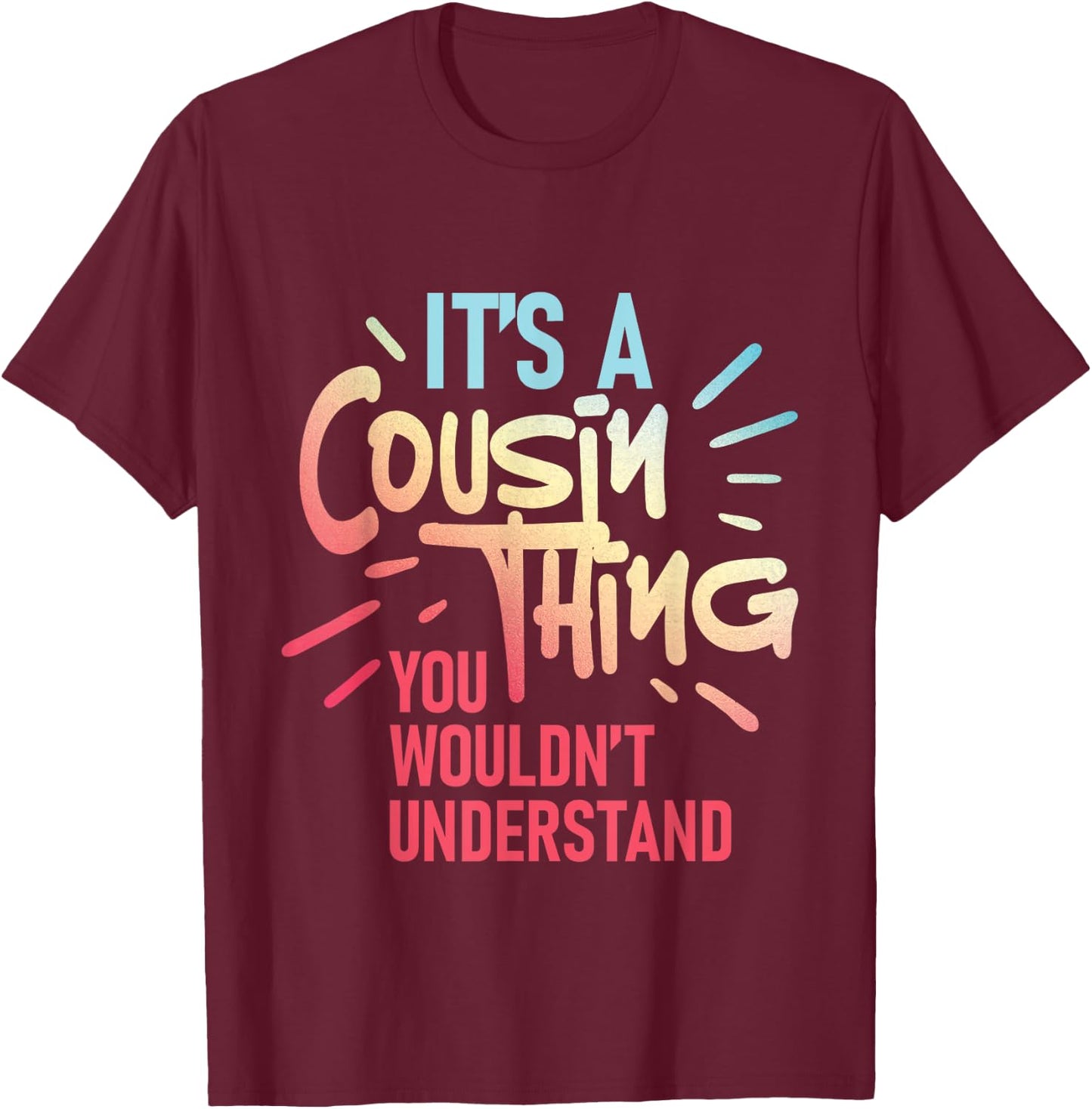 It's A Cousin Thing You Wouldn't Understand - Family Reunion T-Shirt - T-Shirt | Maroon