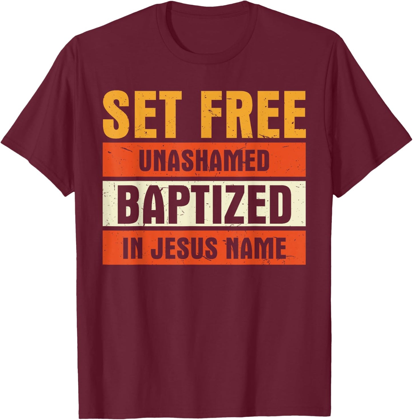 Set Free Unashamed Baptized In Jesus Name Christian T-Shirt - T-Shirt | Maroon