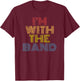Im With The Band retro concert music phrase T-Shirt - T-Shirt | Maroon