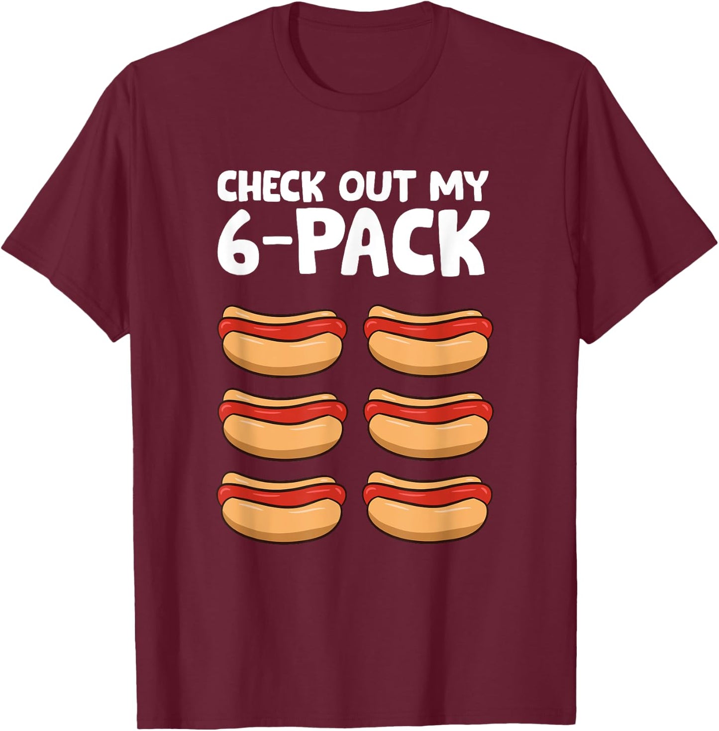 Funny Hotdog Lover Check Out My 6 Pack Hot Dog Women Girls Kids T-Shirt - T-Shirt | Maroon