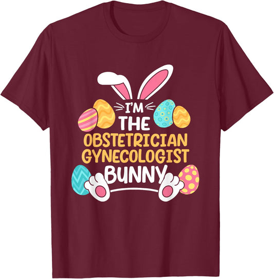 Im The Obstetrician Gynecologist Bunny Obgyn Easter Ob-gyn T-Shirt - T-Shirt | Maroon