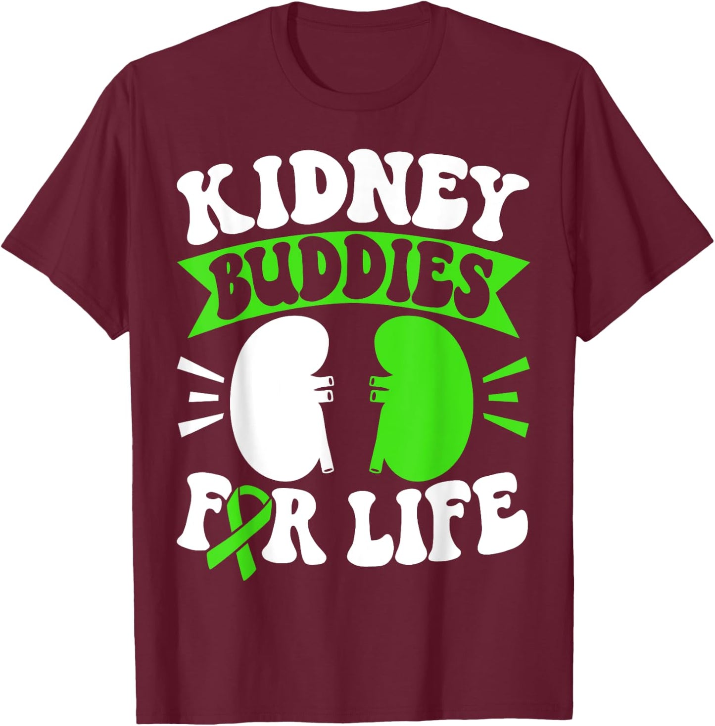 Organ Donation Green Ribbon Kidney Buddies For Life T-Shirt - T-Shirt | Maroon