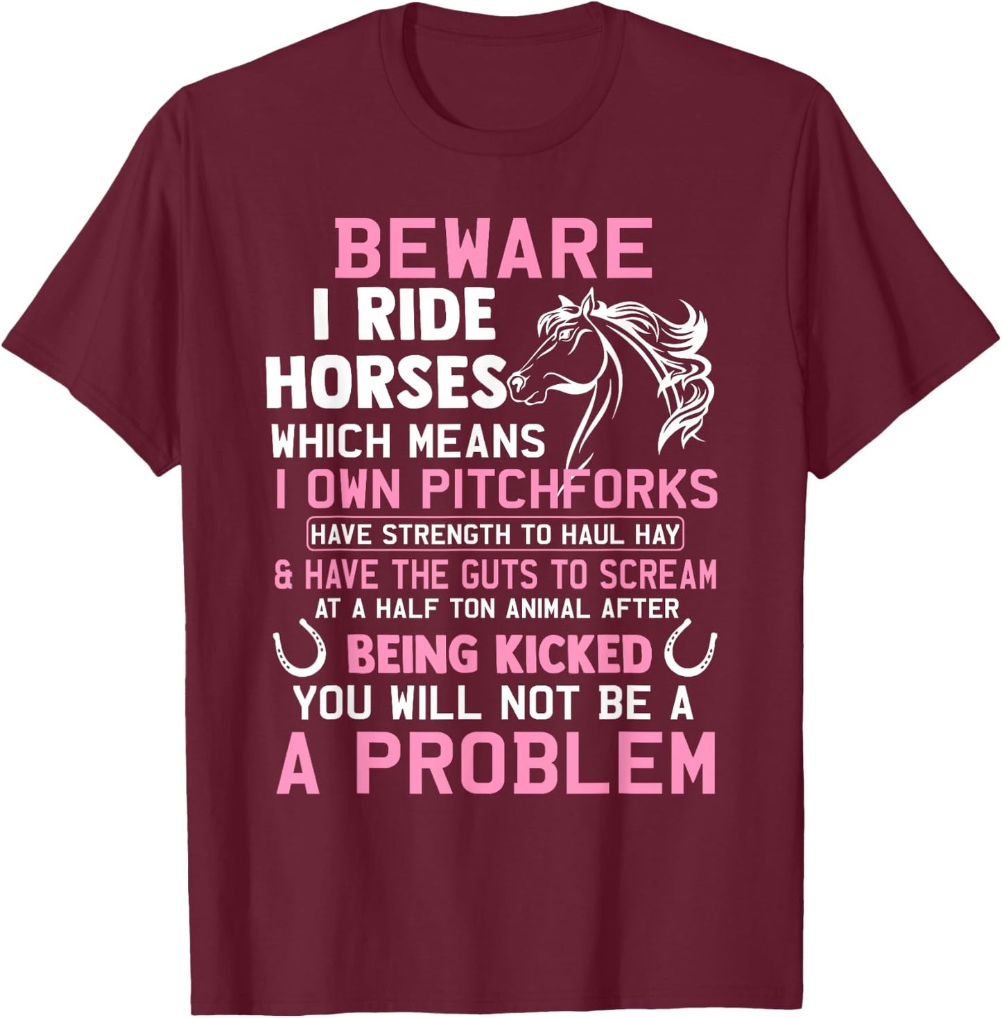 Beware I Ride Horses Which Means I Own Funny Horse Lover T-Shirt - T-Shirt | Maroon
