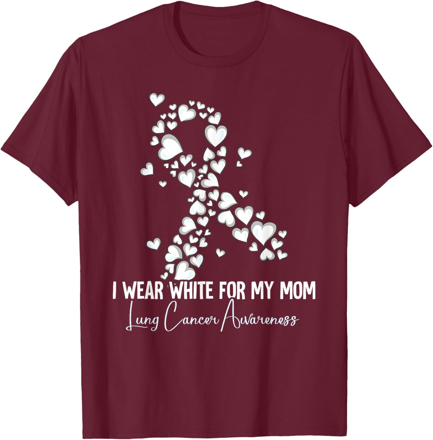 I Wear White For My Mom Lung Cancer Awareness T-Shirt - T-Shirt | Maroon