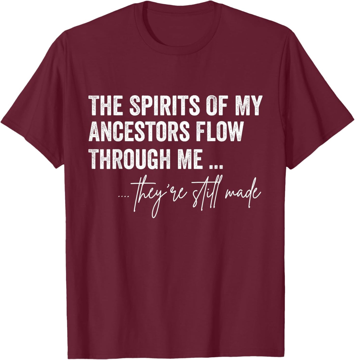 The Spirits Of My Ancestors Flow Through Me T-Shirt - T-Shirt | Maroon