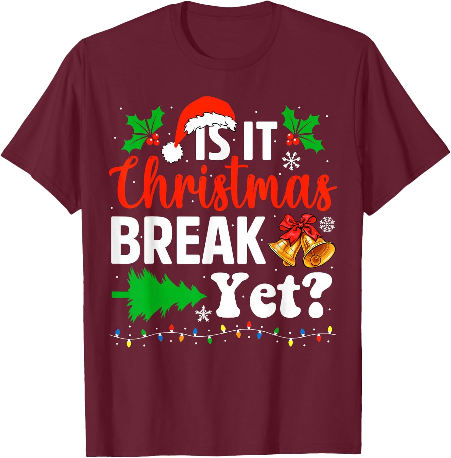 Is It Christmas Break Yet Funny Xmas Holiday Teacher T-Shirt - T-Shirt | Maroon