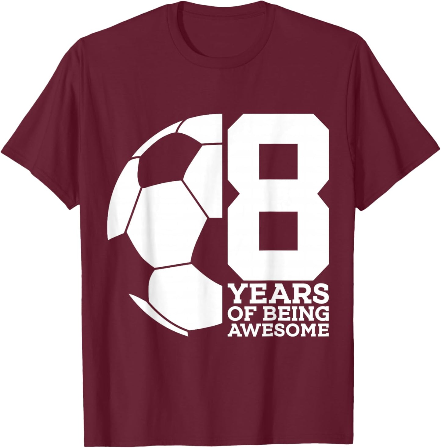 8 Years of Being Awesome Soccer 8TH Birthday T-Shirt - T-Shirt | Maroon