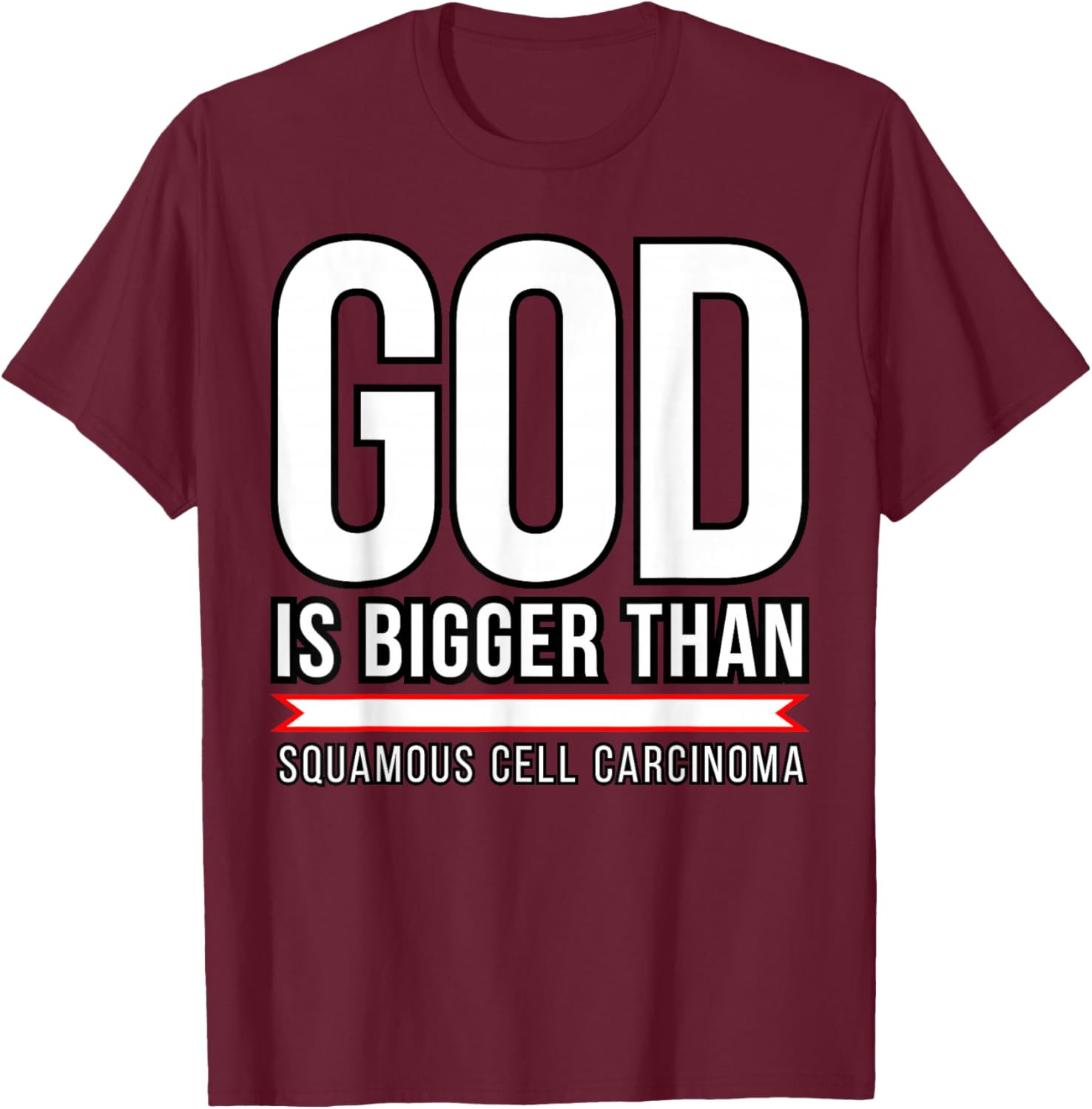 God is bigger than Squamous Cell Carcinoma T-Shirt - T-Shirt | Maroon