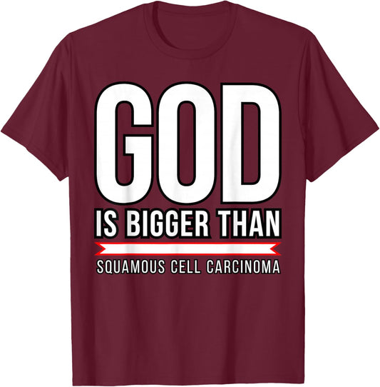 God is bigger than Squamous Cell Carcinoma T-Shirt - T-Shirt | Maroon