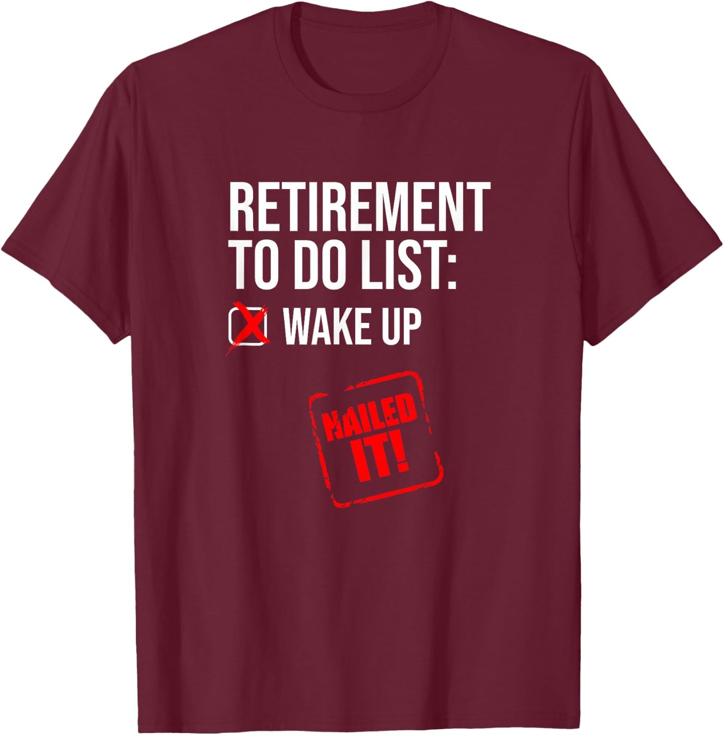 Funny Retirement To Do List Nailed It Retired Retiree Humor T-Shirt - T-Shirt | Maroon