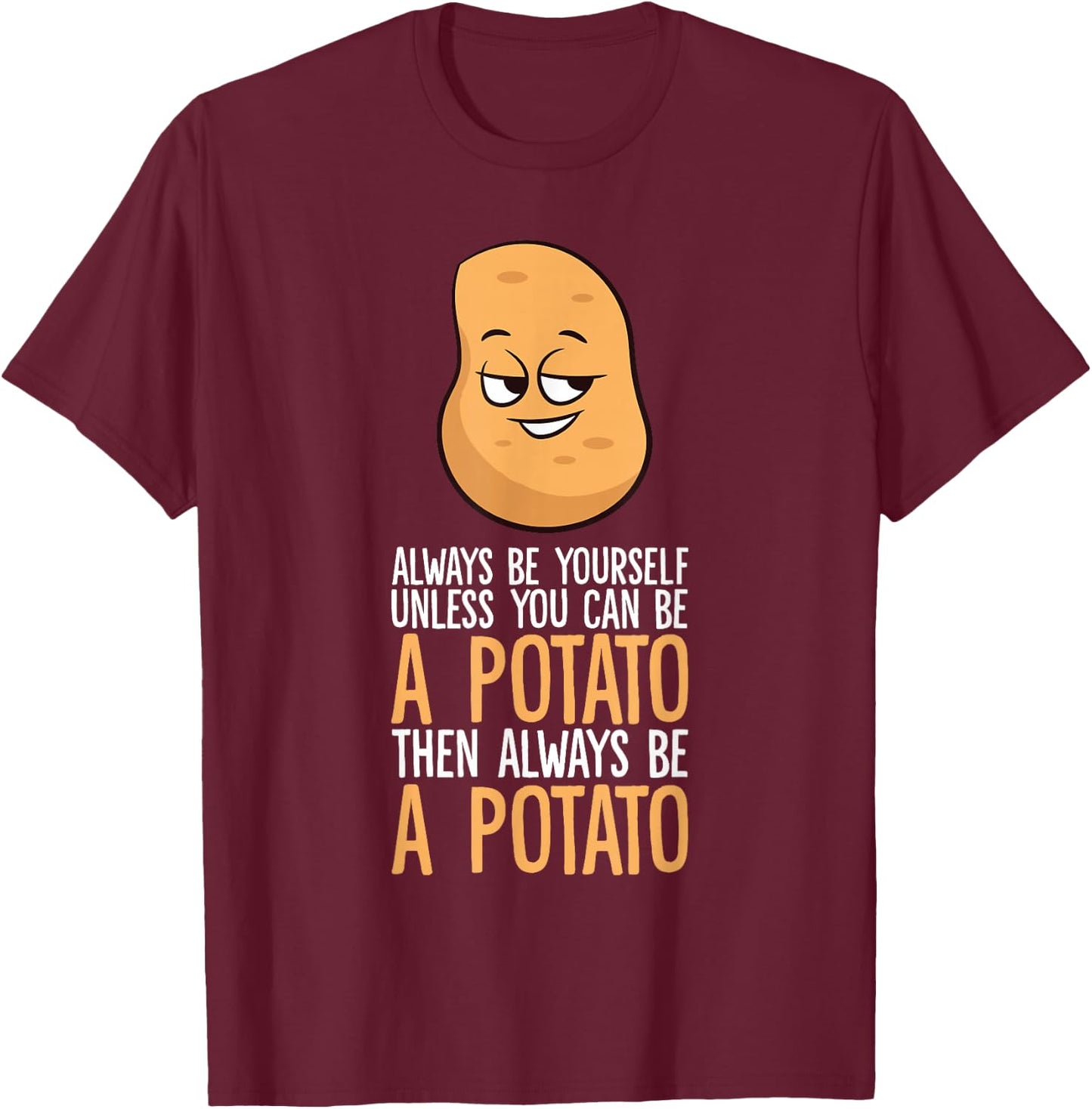 Always Be Yourself Unless You Can Be A Potato T-Shirt - T-Shirt | Maroon