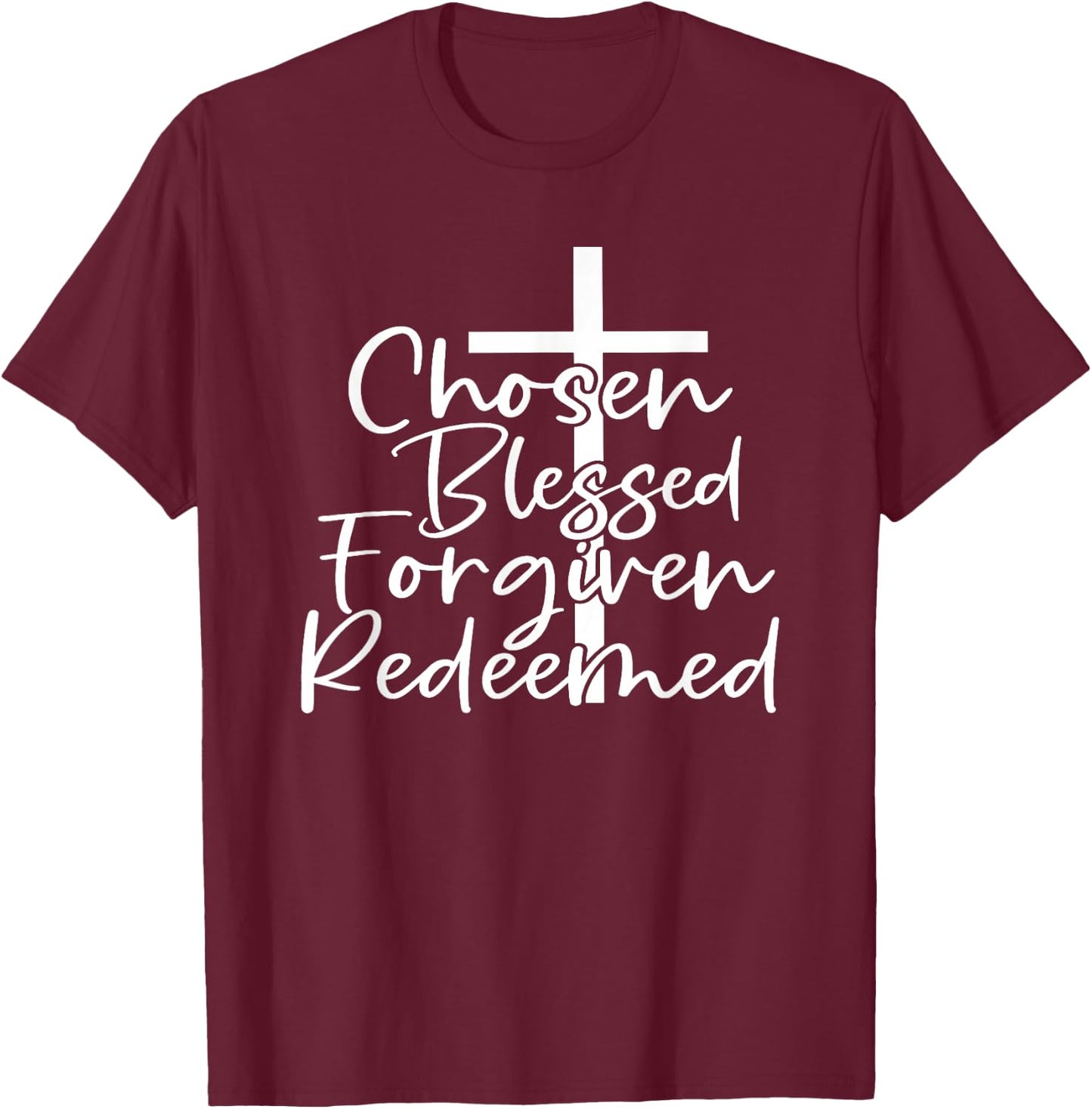 Chosen Blessed Forgiven Redeemed T-Shirt - T-Shirt | Maroon