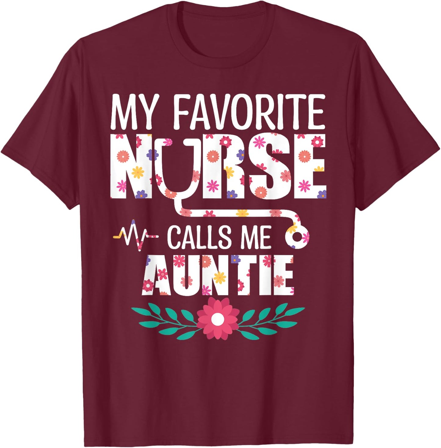 My Favorite Nurse Calls Me Auntie Proud Nurse Family Match T-Shirt - T-Shirt | Maroon
