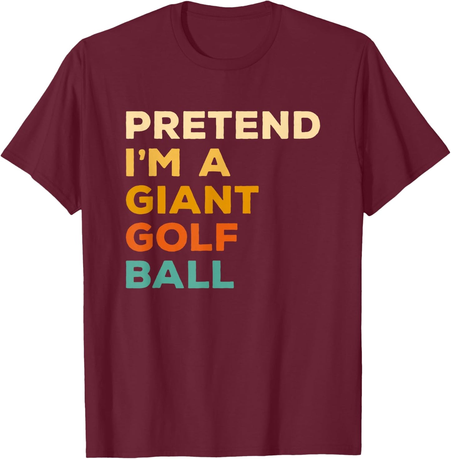 Pretend I'm A Giant Golf Ball Golfing Halloween T-Shirt - T-Shirt | Maroon