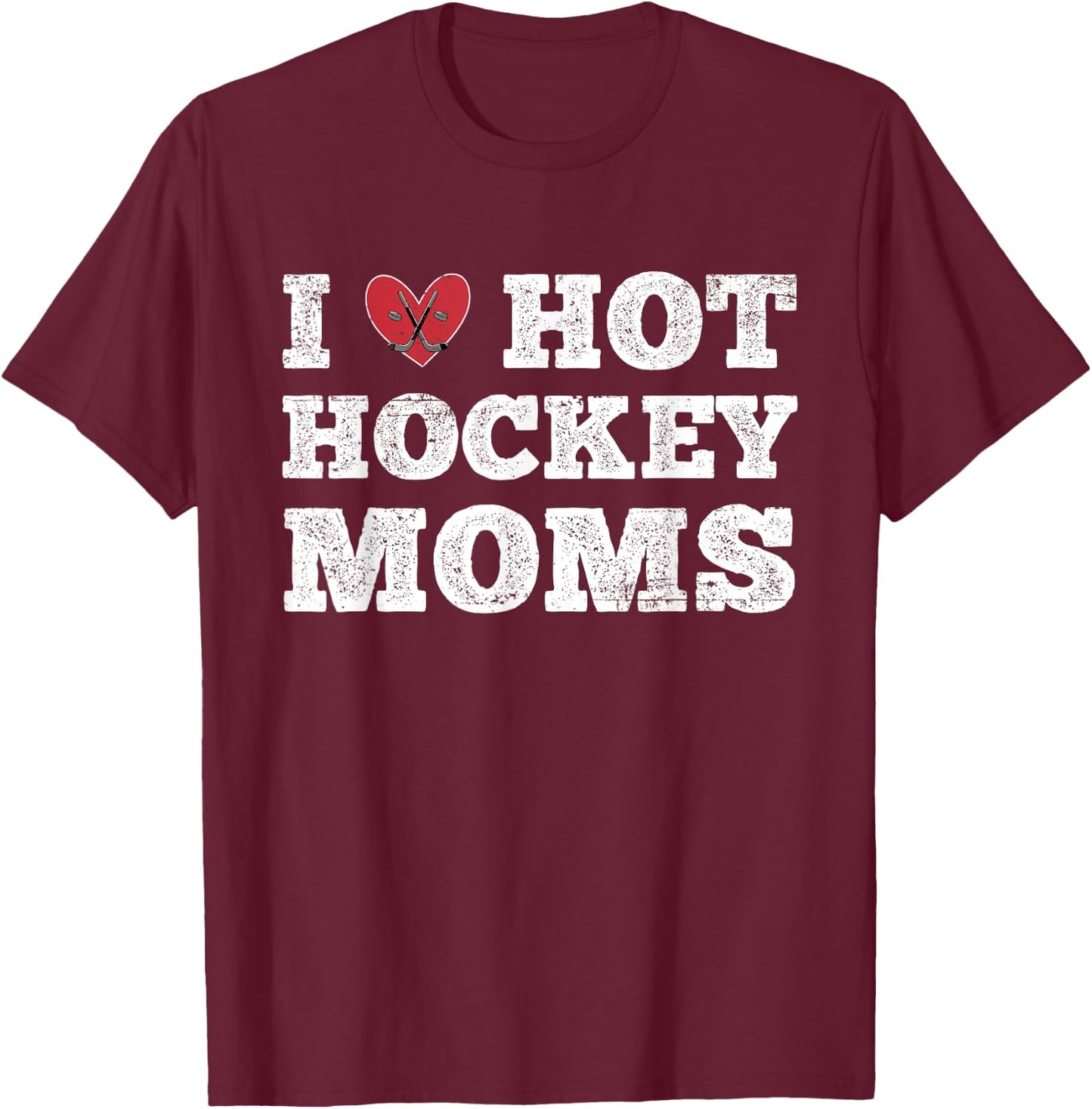 I Love Hot Hockey Moms - Funny Vintage Distressed Cute Heart T-Shirt - T-Shirt | Maroon