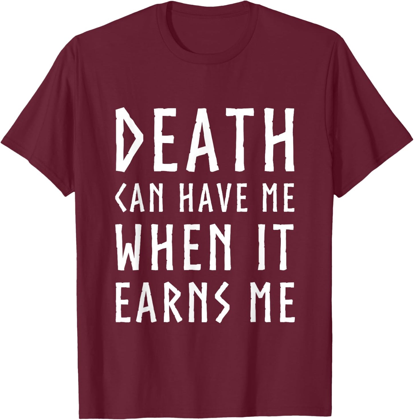 Death Can Have Me When it Earns Me Gaming Quote Christmas T-Shirt - T-Shirt | Maroon