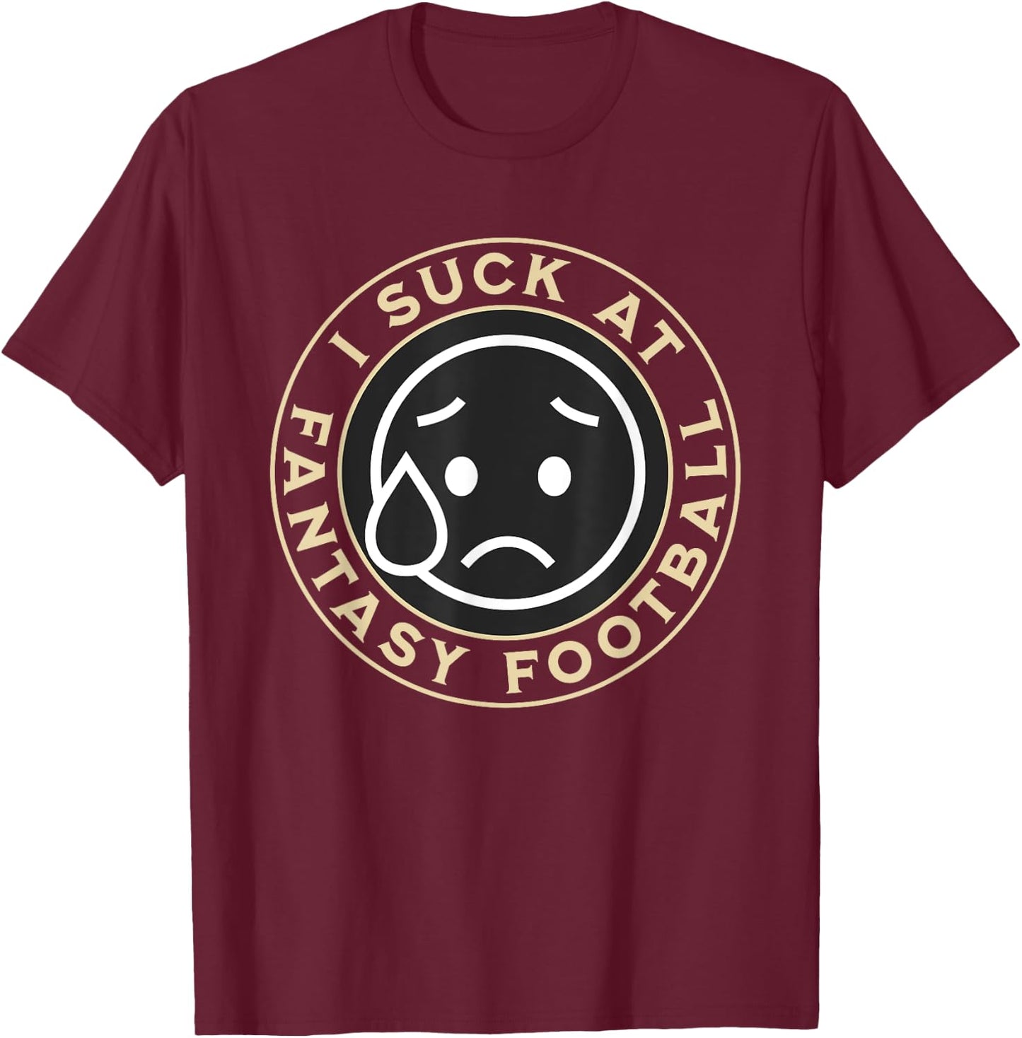 I Suck At Fantasy Football, Funny Fantasy Football Loser T-Shirt - T-Shirt | Maroon