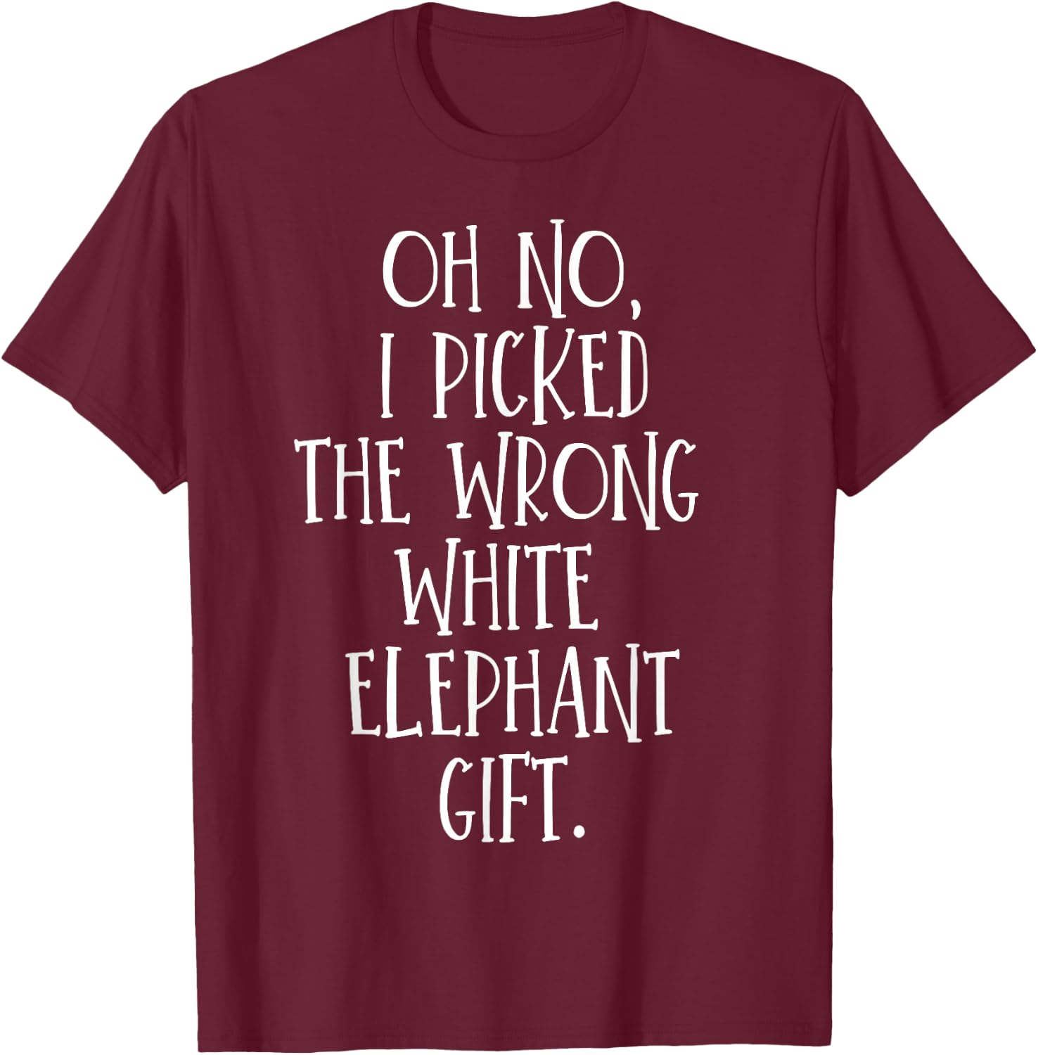 Oh No I Picked The Wrong White Elephant Gift T-Shirt - T-Shirt | Maroon