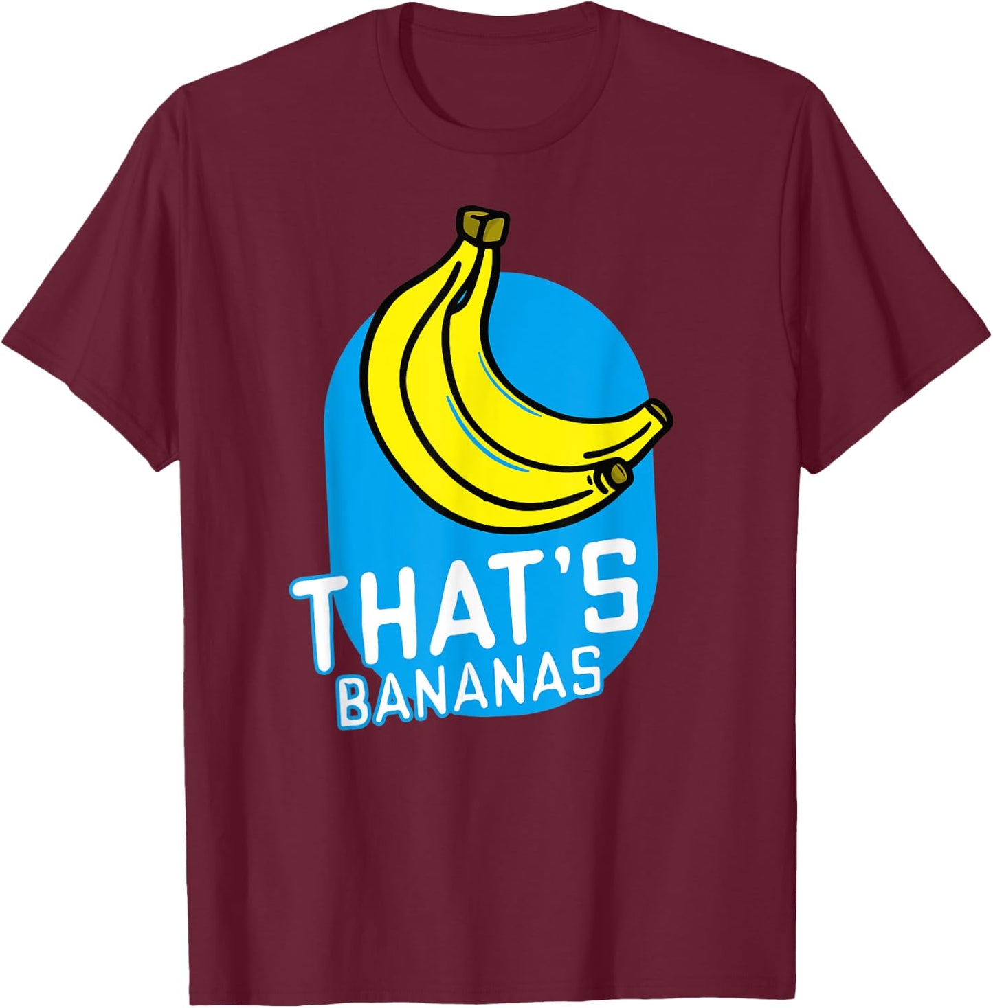That's Bananas Funny Banana Costume Word Pun Quotes Sayings T-Shirt - T-Shirt | Maroon