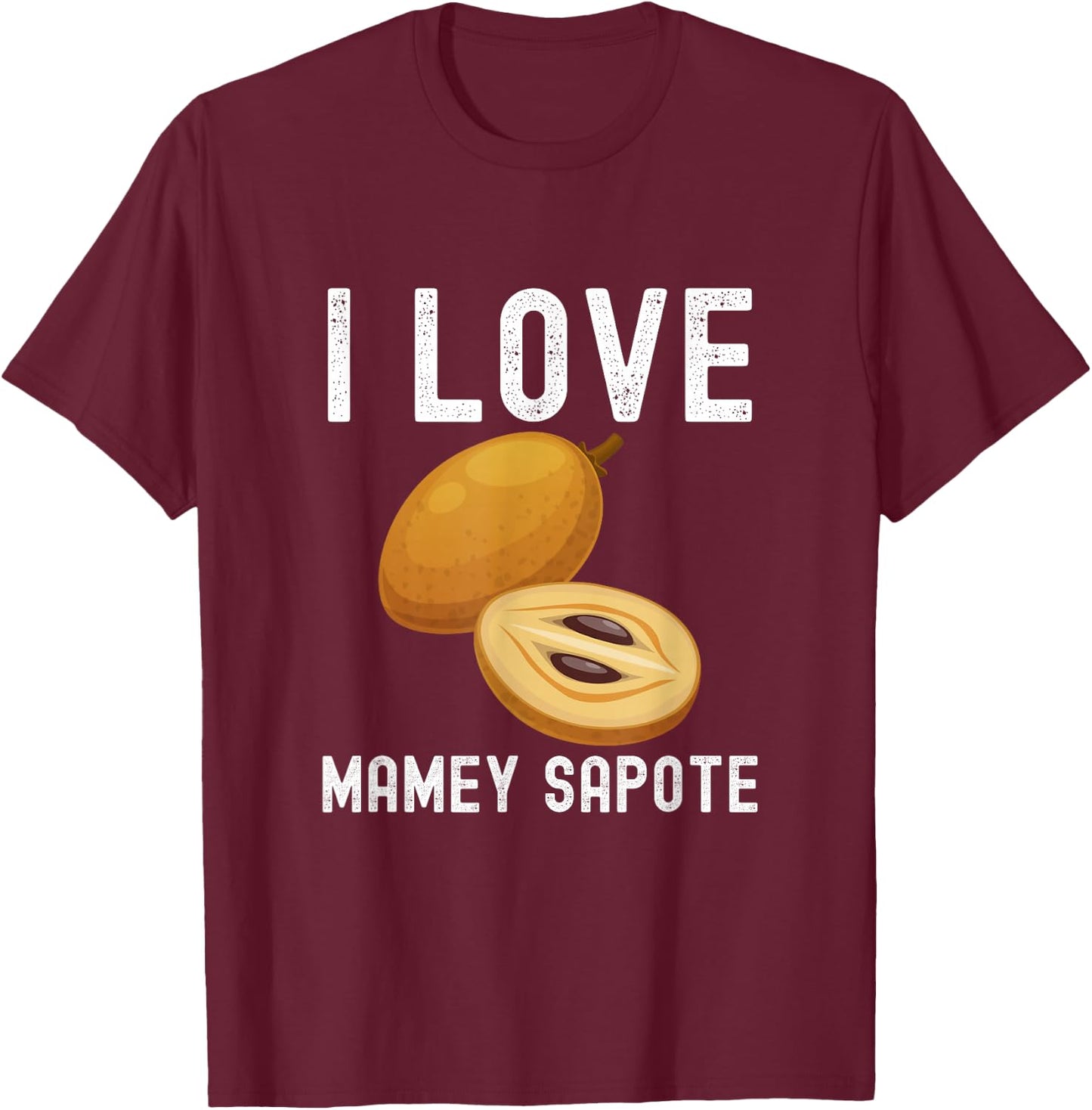Fruit Lover, Mamey Sapote Lover, I Love Mamey Sapote T-Shirt - T-Shirt | Maroon