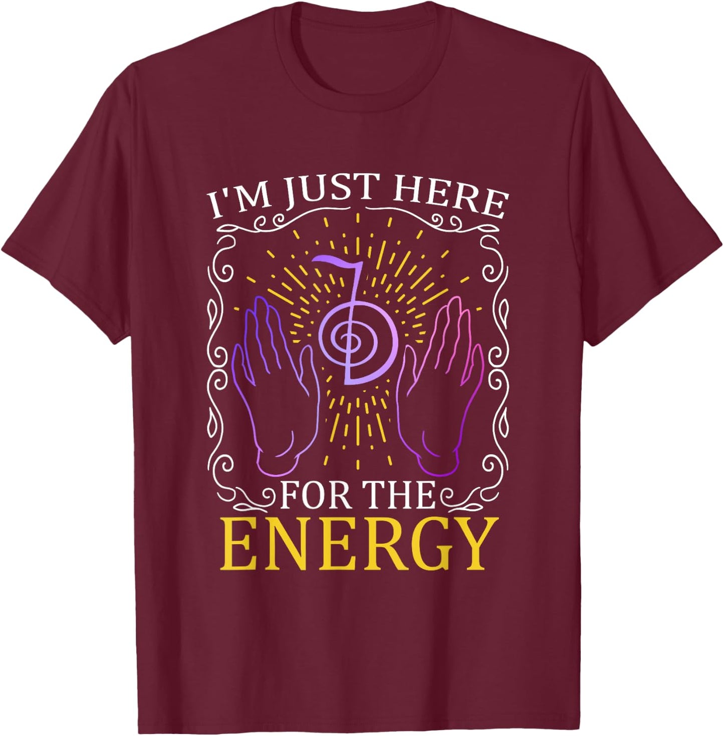 I'm Just Here For The Energy Chakra Healing Hands Reiki T-Shirt - T-Shirt | Maroon