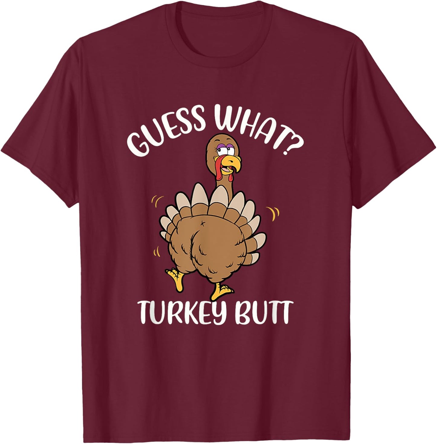 Guess What Turkey Butt - Thanksgiving Holiday T-Shirt - T-Shirt | Maroon