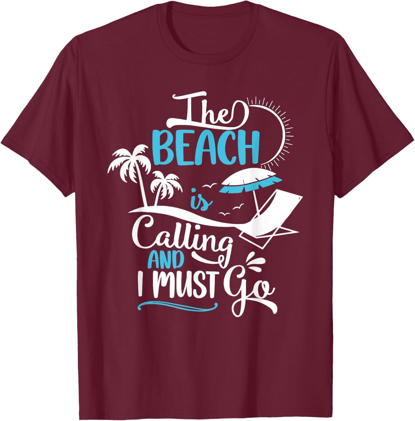 The Beach Is Calling And I Must Go Beach, Vacation, Summer T-Shirt - T-Shirt | Maroon