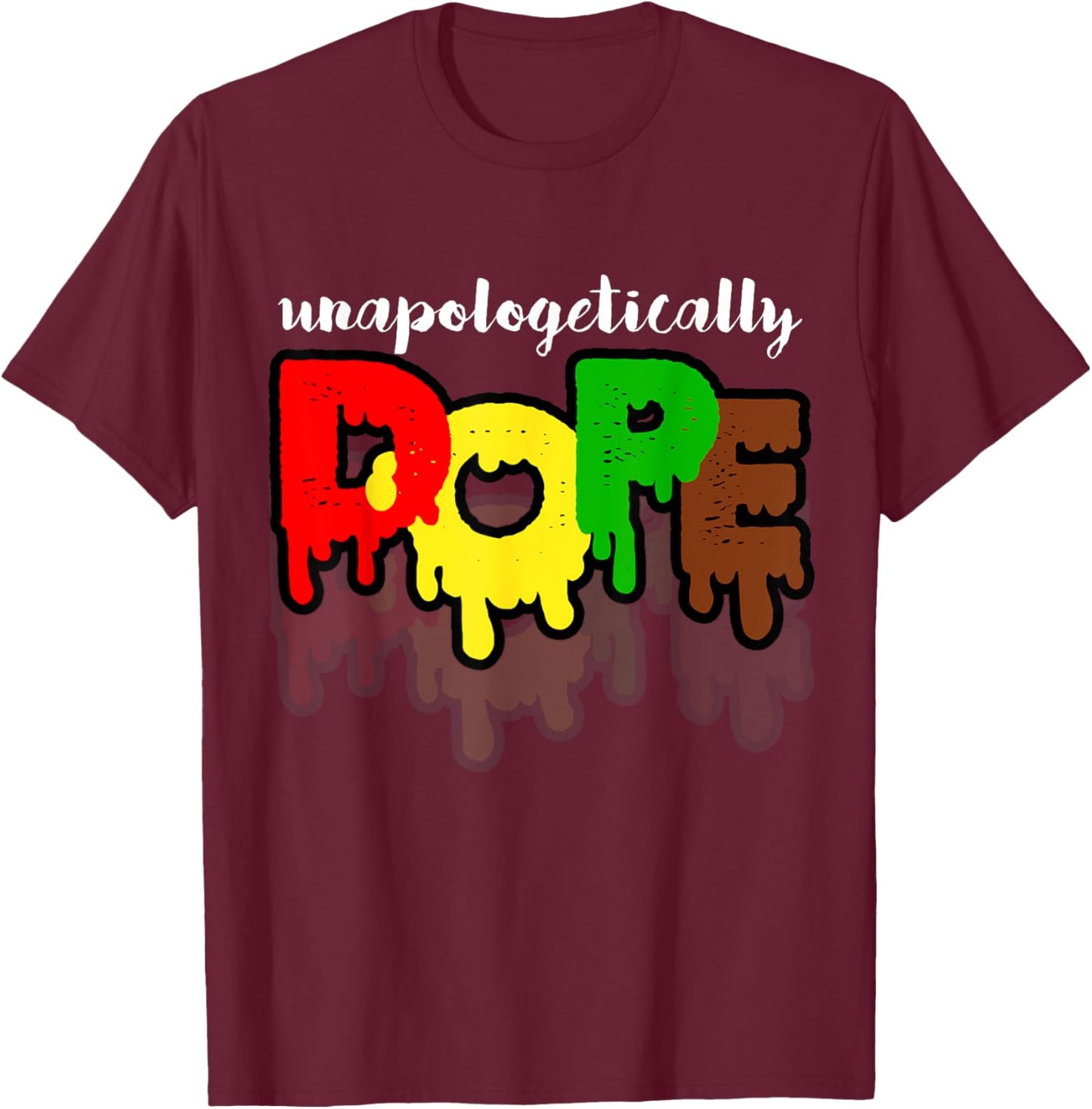 Unapologetically Dope Juneteenth Black History Afro American T-Shirt - T-Shirt | Maroon