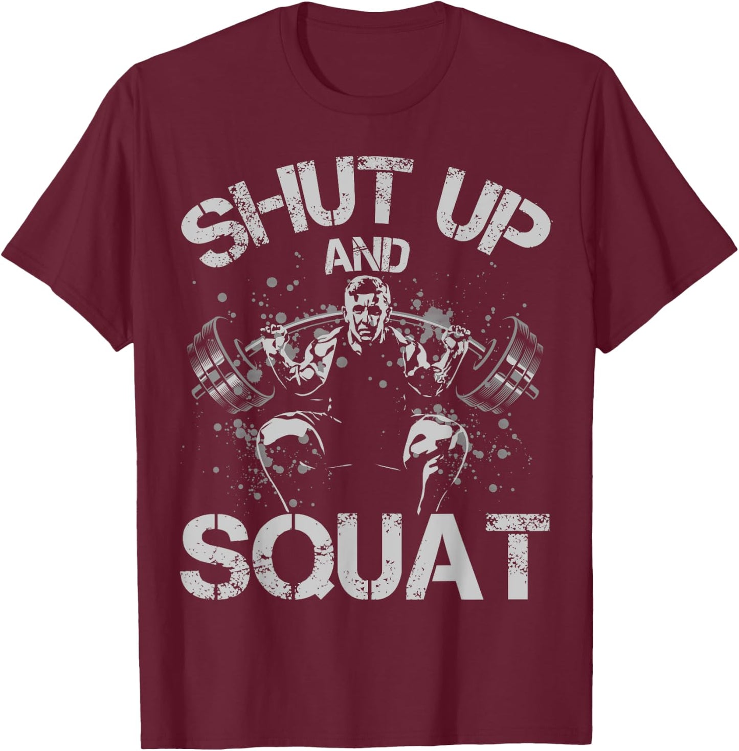 Shut Up and Squat Weightlifting Powerlifting Gym Workout T-Shirt - T-Shirt | Maroon