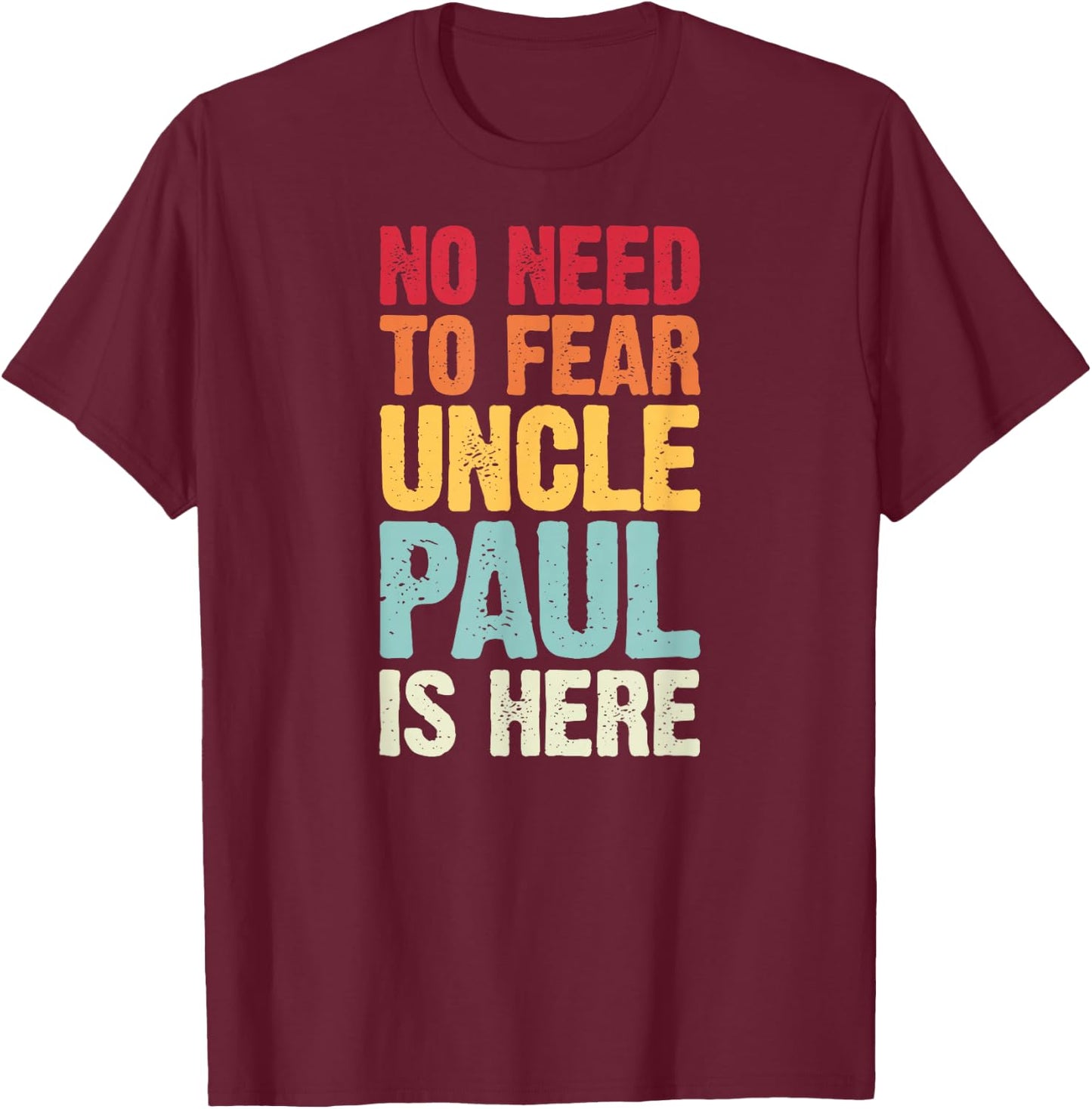 No Need To Fear Uncle Paul Is Here Personalized Name Uncle T-Shirt - T-Shirt | Maroon