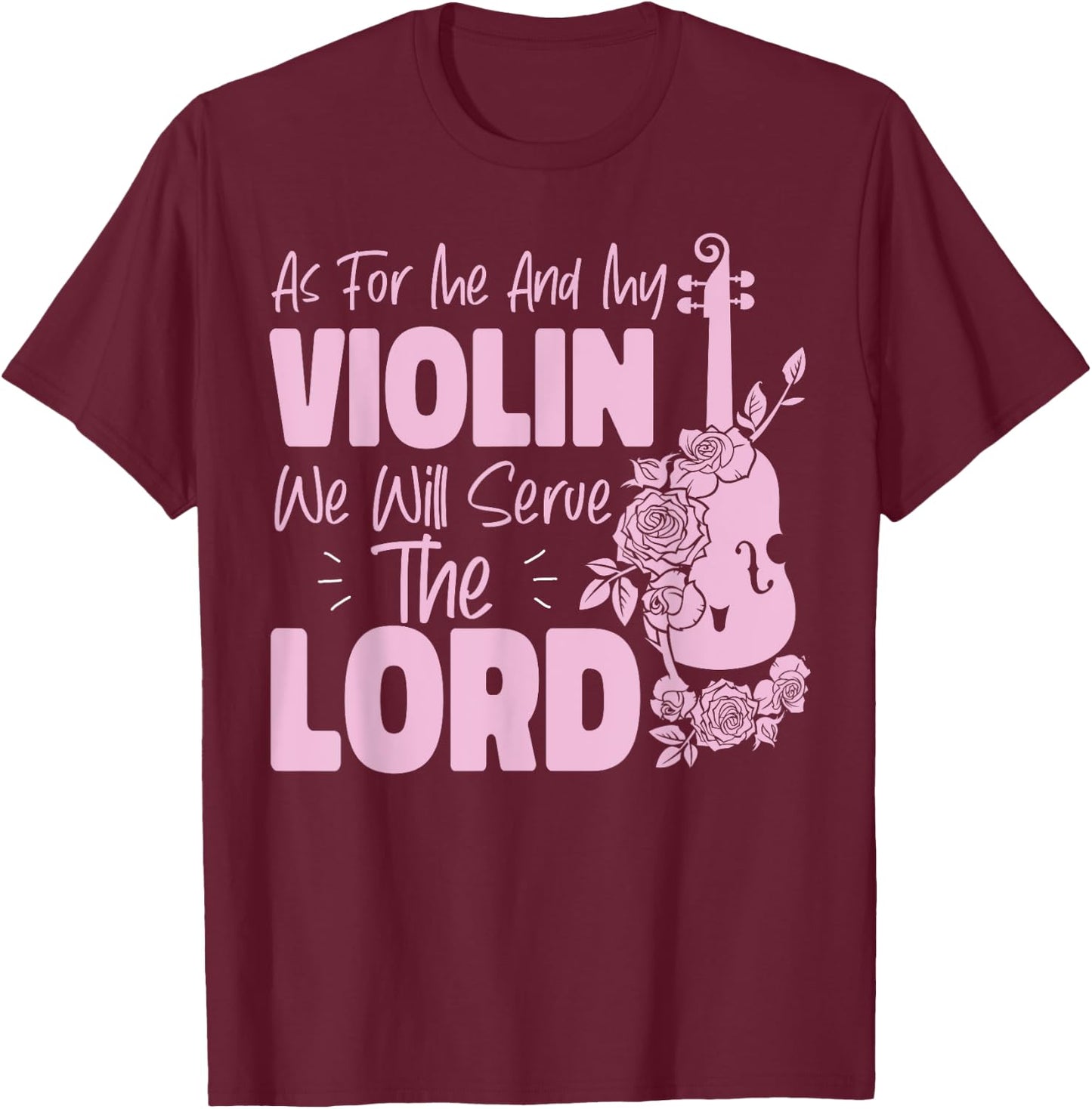 Violin Violinist Jesus Faith Christian As For Me And My T-Shirt - T-Shirt | Maroon