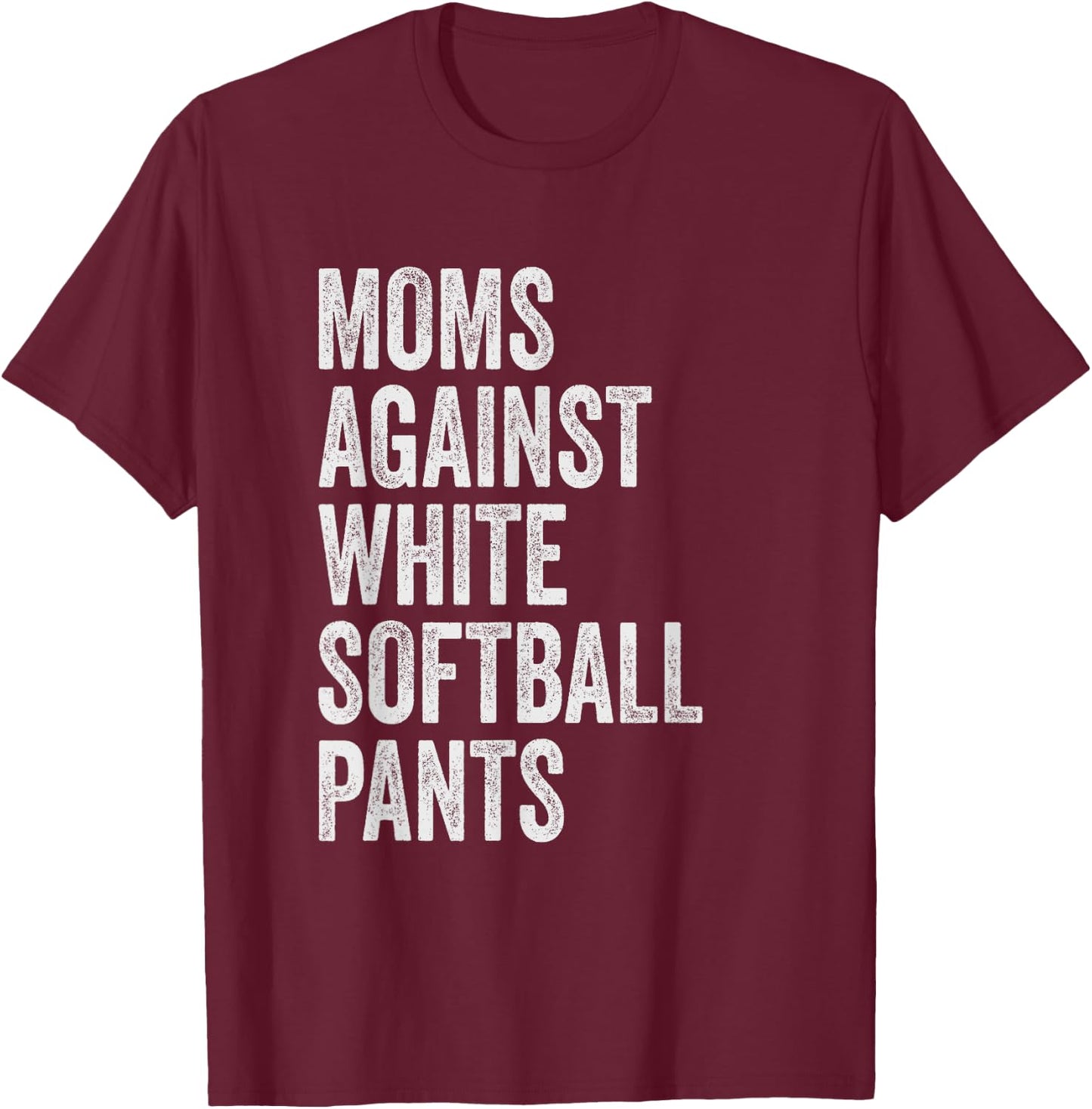 Moms Against White Softball Pants High School Softball Moms T-Shirt - T-Shirt | Maroon