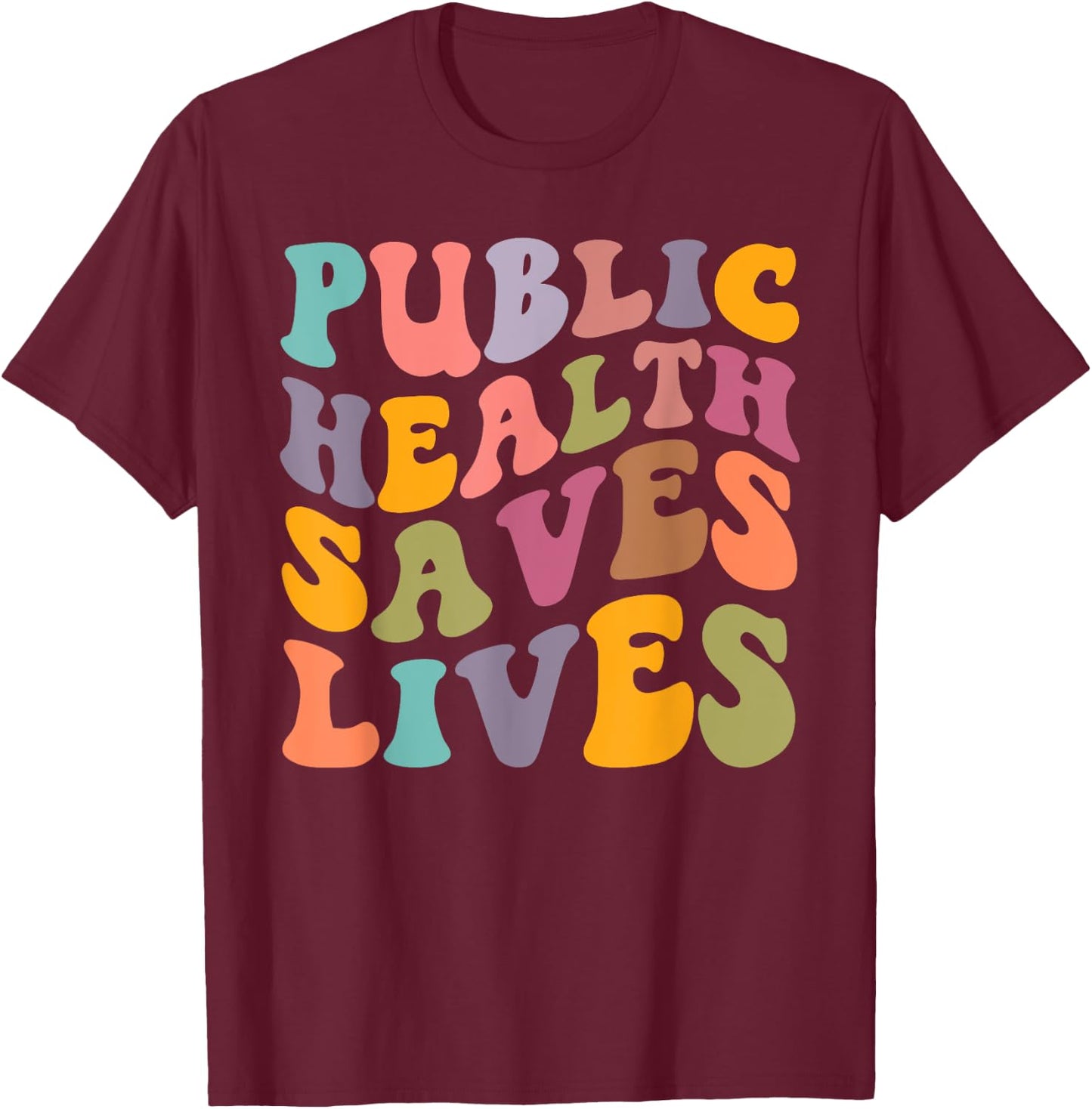 Groovy Public Health Saves Lives Healthcare Nurse Doctor T-Shirt - T-Shirt | Maroon