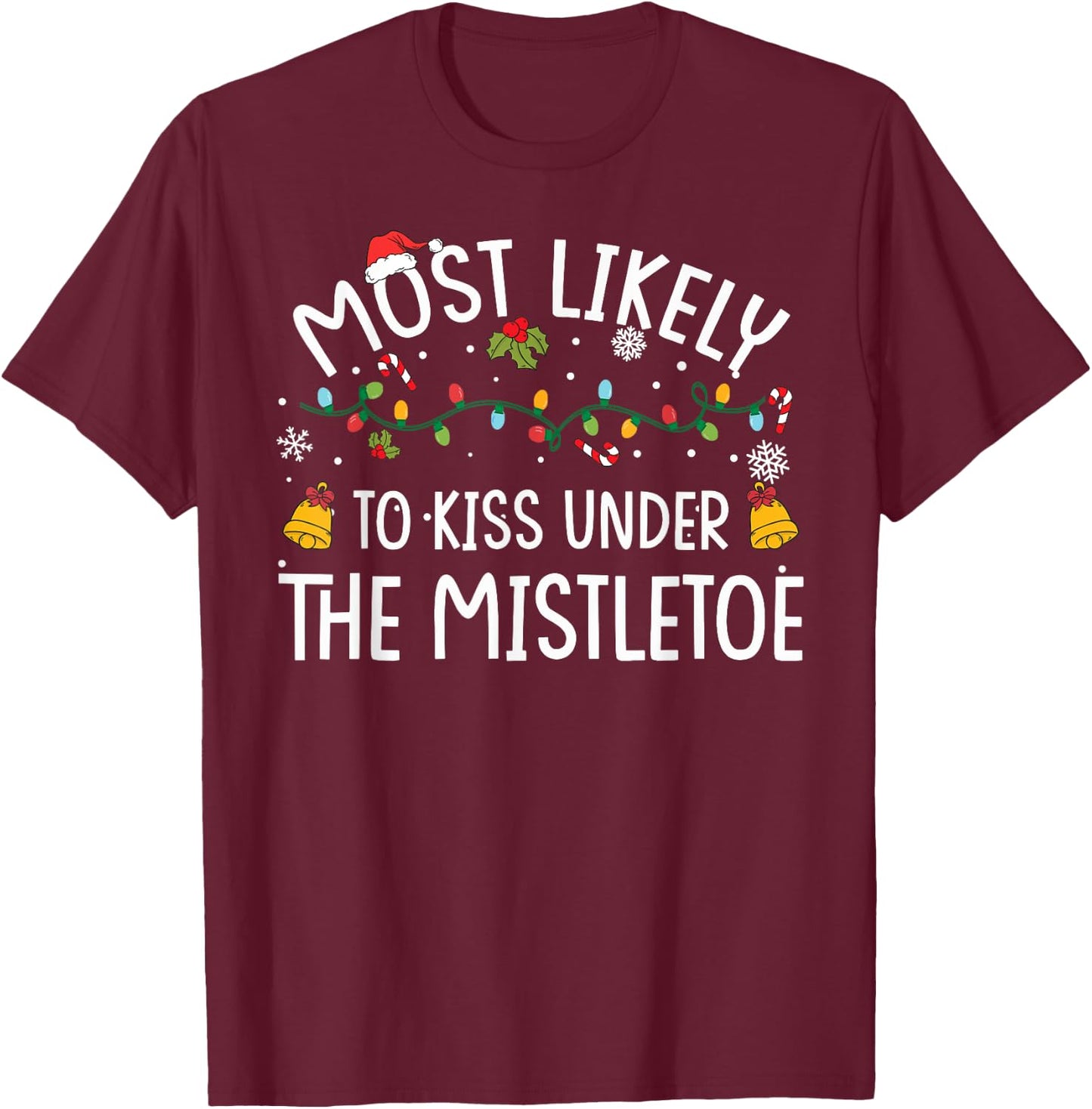 Most Likely TO KISS UNDER THE MISTLETOE Christmas Matching T-Shirt - T-Shirt | Maroon