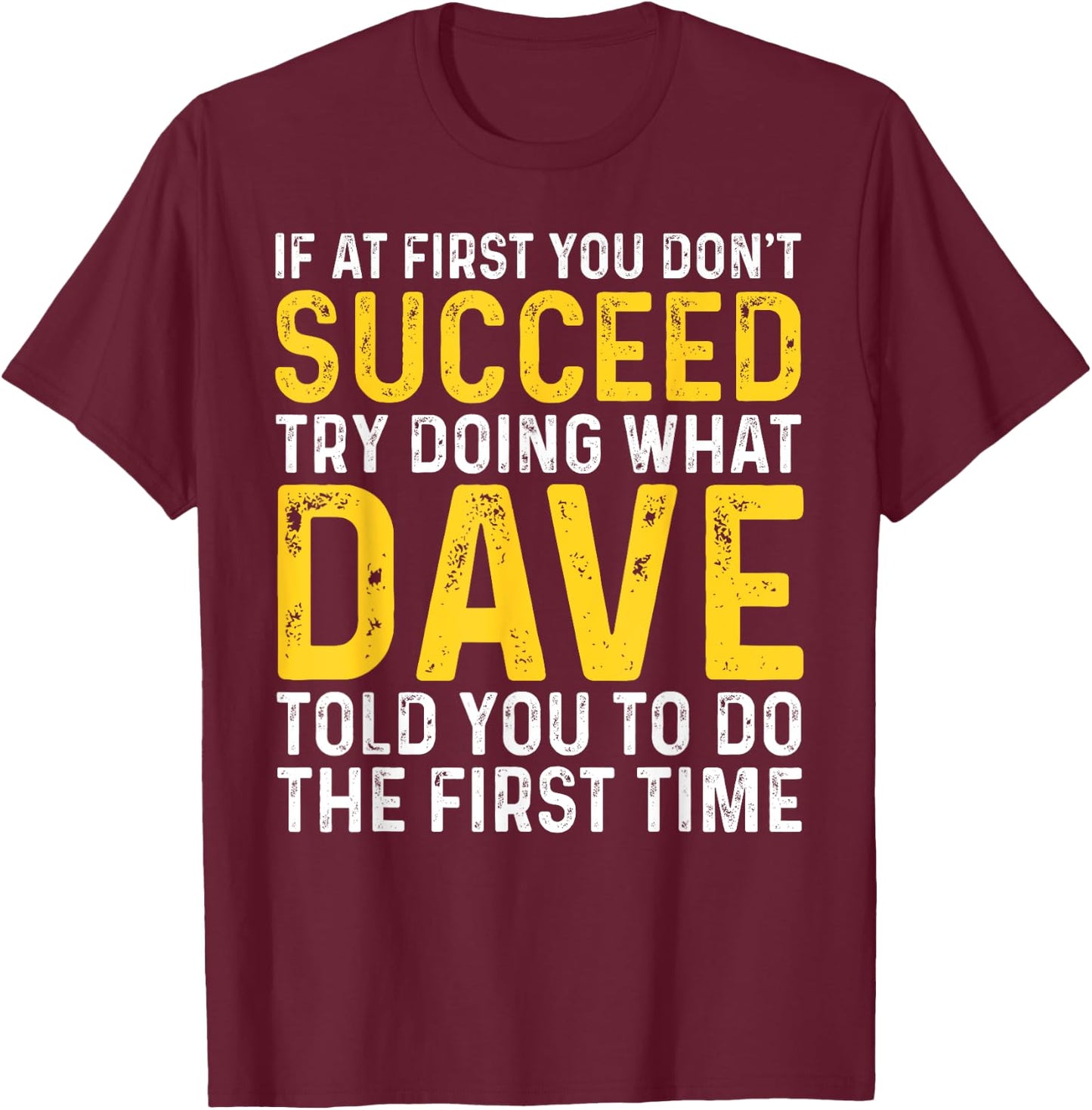 Funny Dave If At First You Don't Succeed Try Doing What Dave T-Shirt - T-Shirt | Maroon