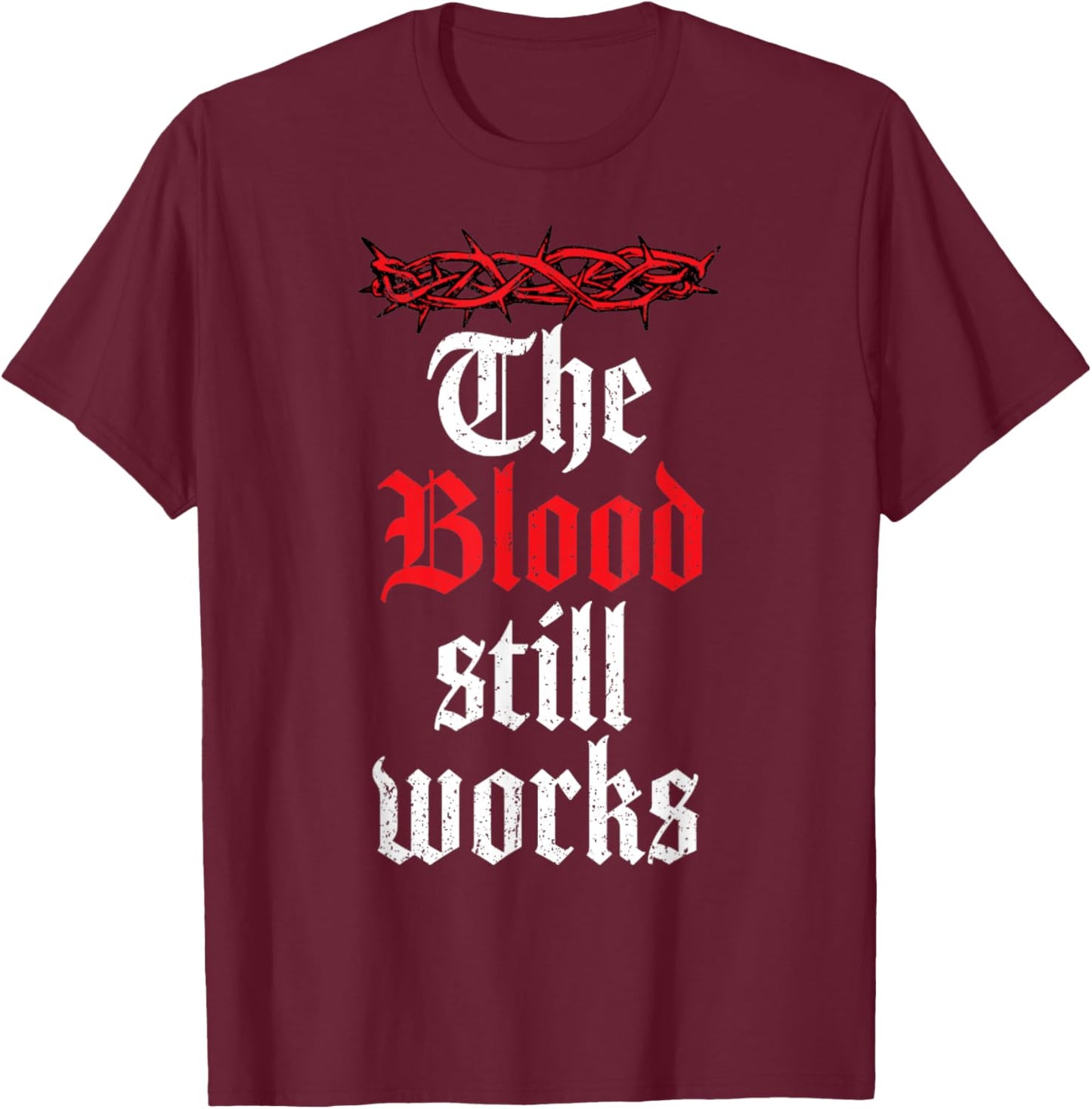 Vintage The Blood Still Works, Christian Quote Jesus Christ T-Shirt - T-Shirt | Maroon