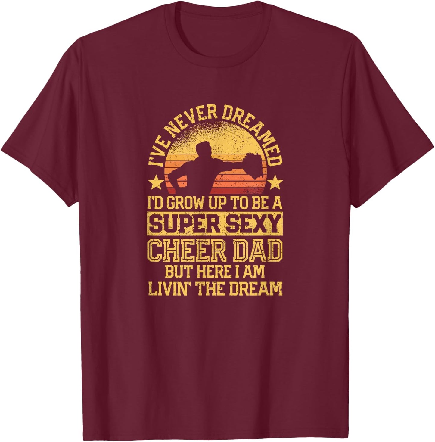 I've Never Dreamed Dad Cheerleading Cheerleader Father's Day T-Shirt - T-Shirt | Maroon