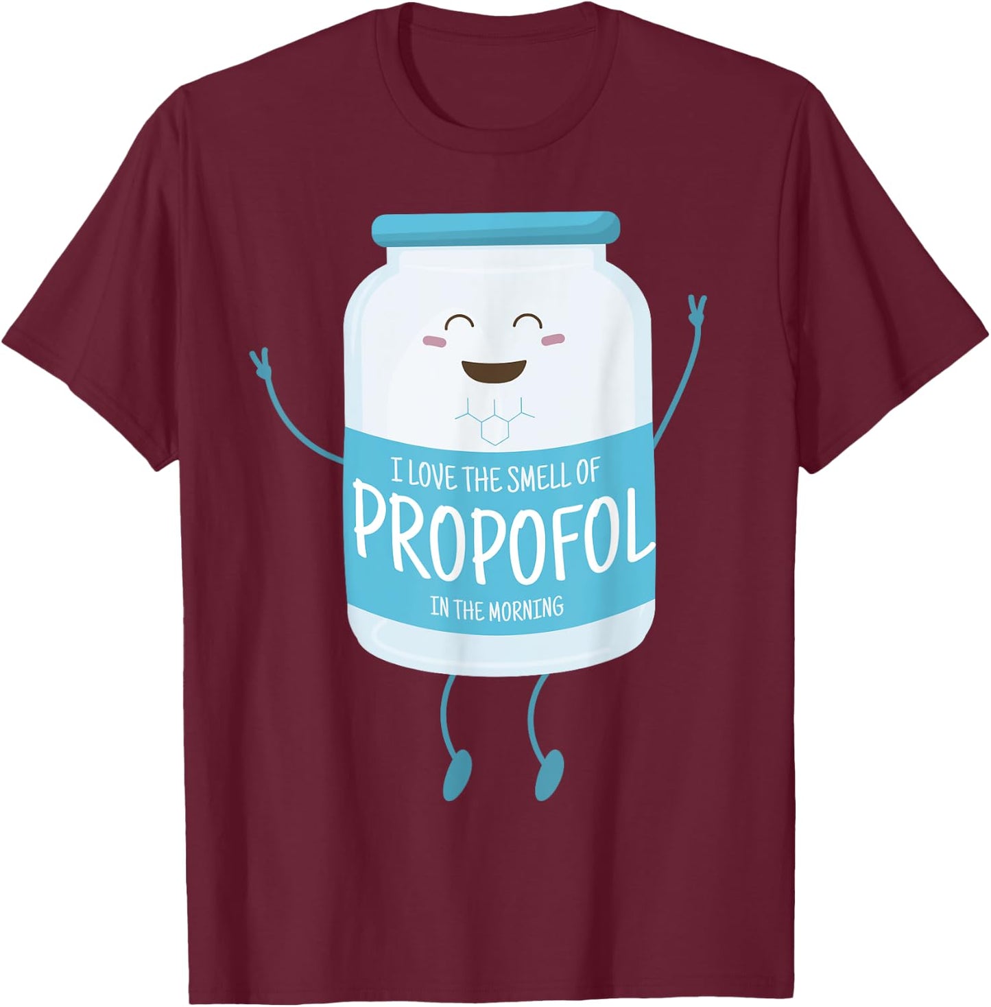 I Love The Smell Of Propofol In The Morning Anesthesiologist T-Shirt - T-Shirt | Maroon