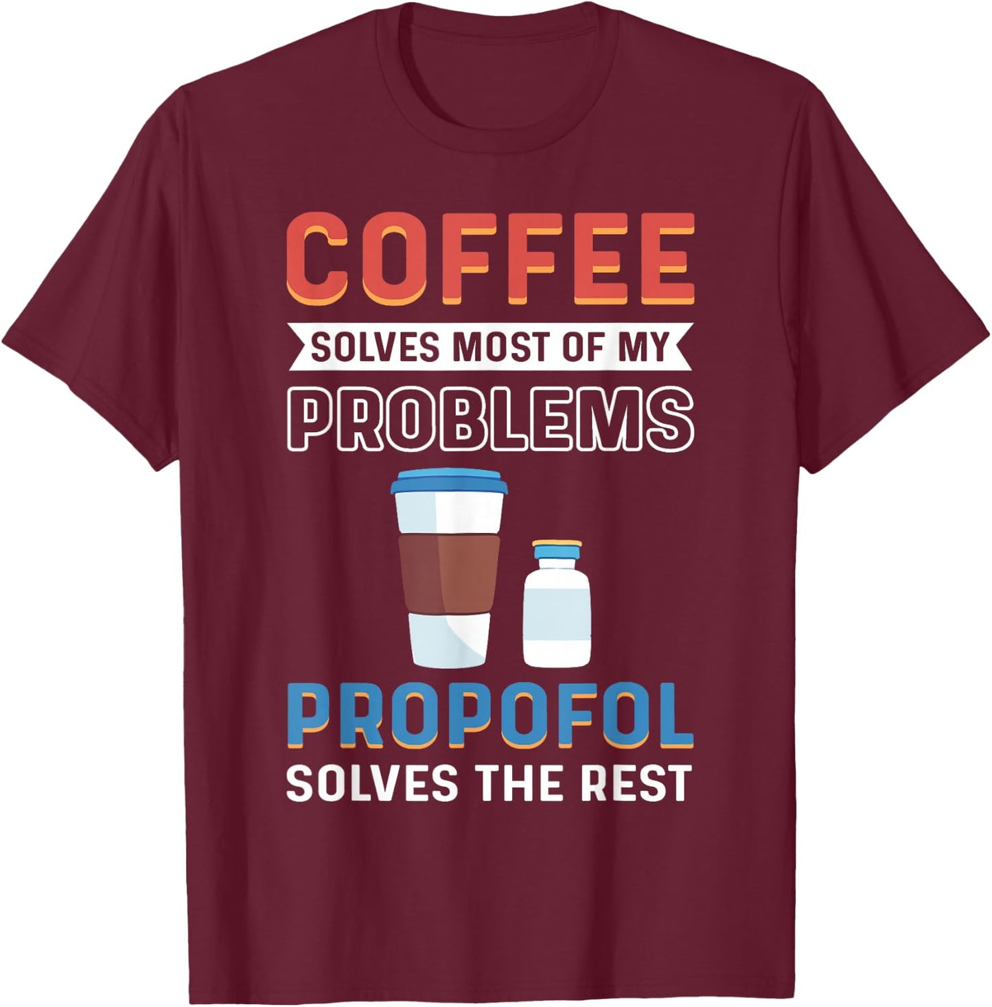 CRNA Nurse Propofol Anesthetist Anesthesia Anesthesiologist T-Shirt - T-Shirt | Maroon