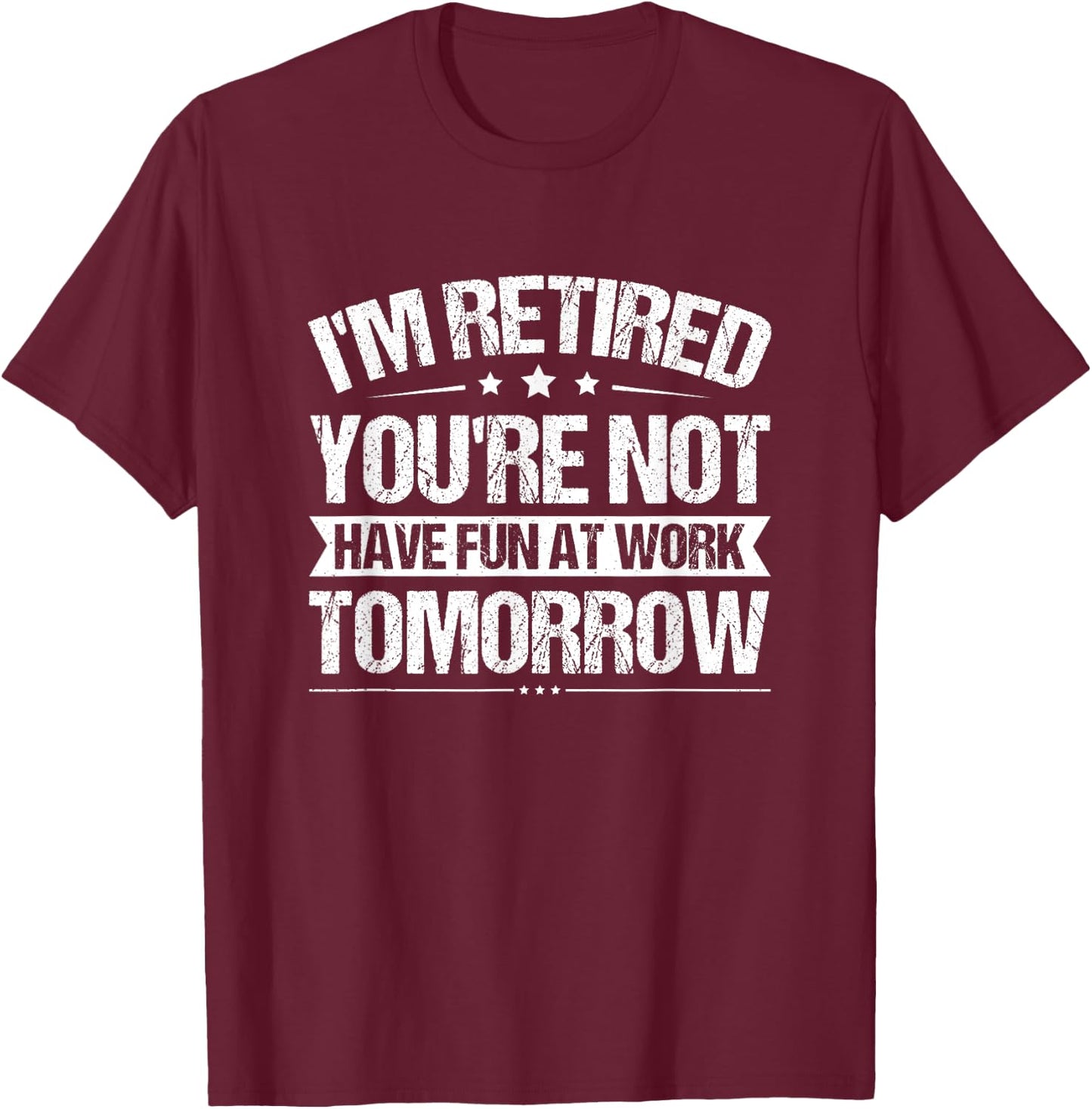 Funny Retirement Quote Retired Saying Retiree Humor T-Shirt - T-Shirt | Maroon