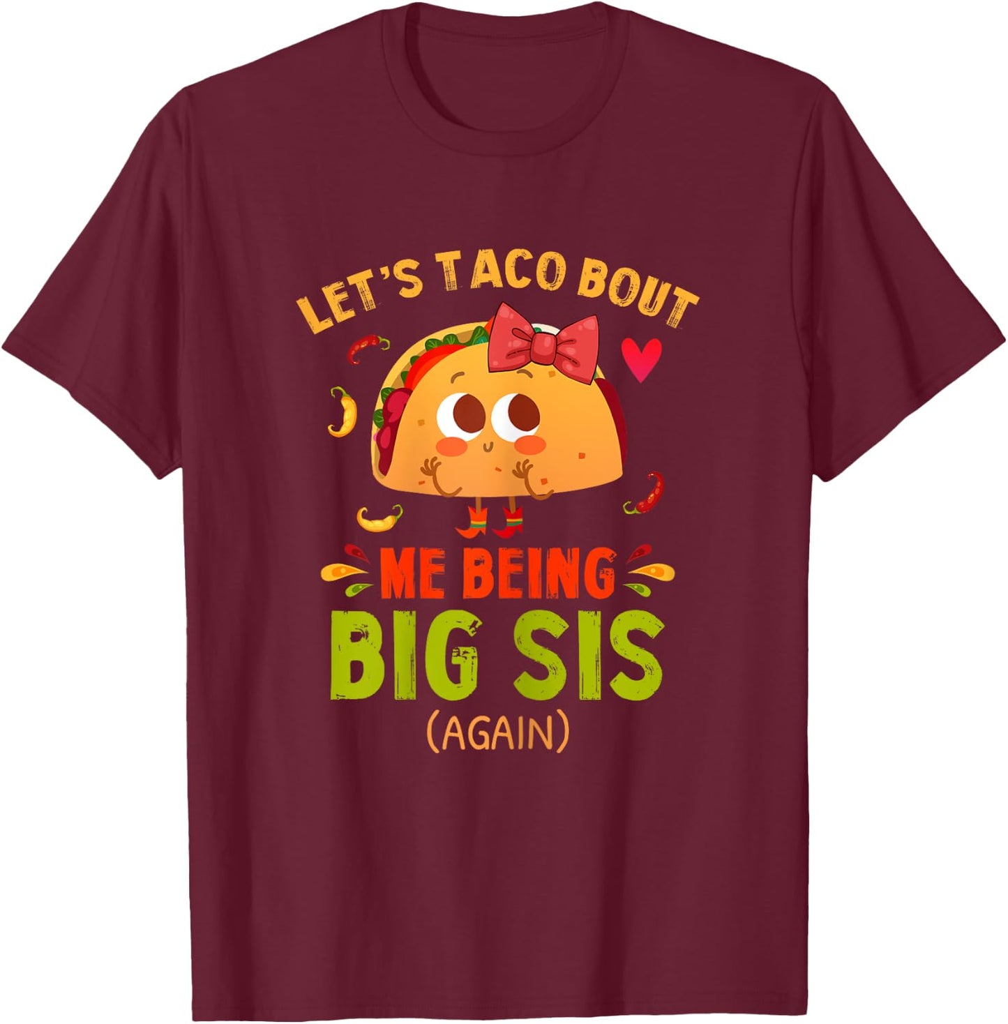 Let's Taco Bout Me Being Big Sis Again Fun Big Sister Reveal T-Shirt - T-Shirt | Maroon