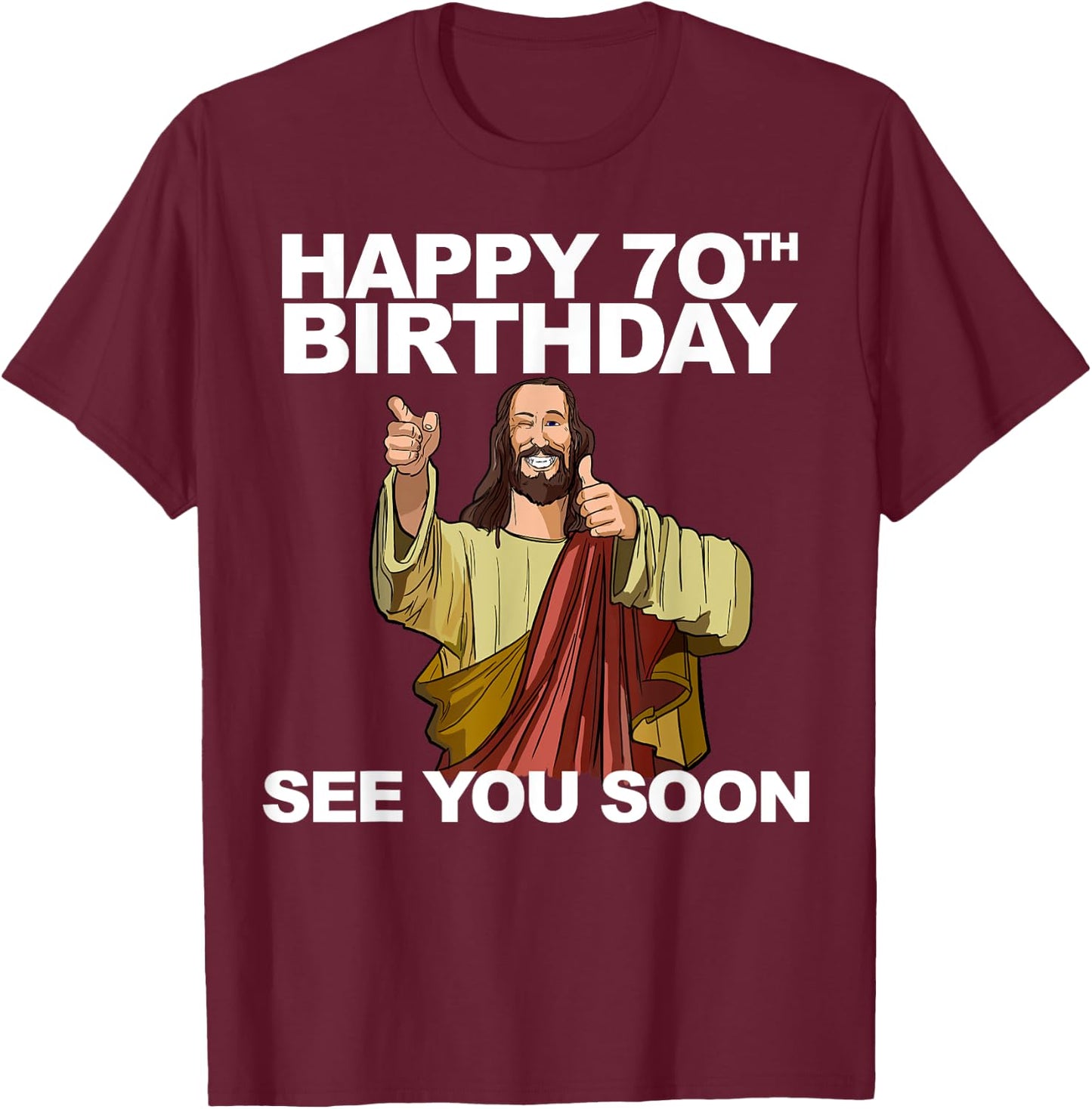 Jesus Happy 70th Birthday See You Soon Group Birthday T-Shirt - T-Shirt | Maroon