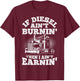 If Diesel Ain't Burnin' Then I Ain't Earning Truck Lover T-Shirt - T-Shirt | Maroon