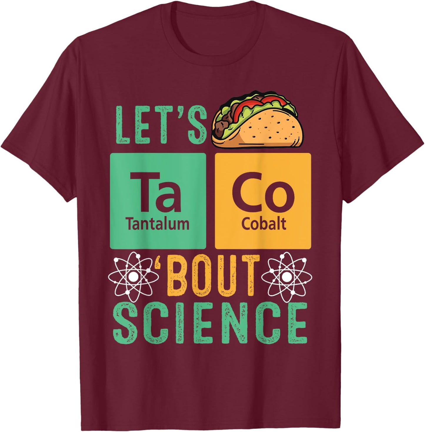 Let's Talk About Taco Science Teacher Funny Scientist T-Shirt - T-Shirt | Maroon