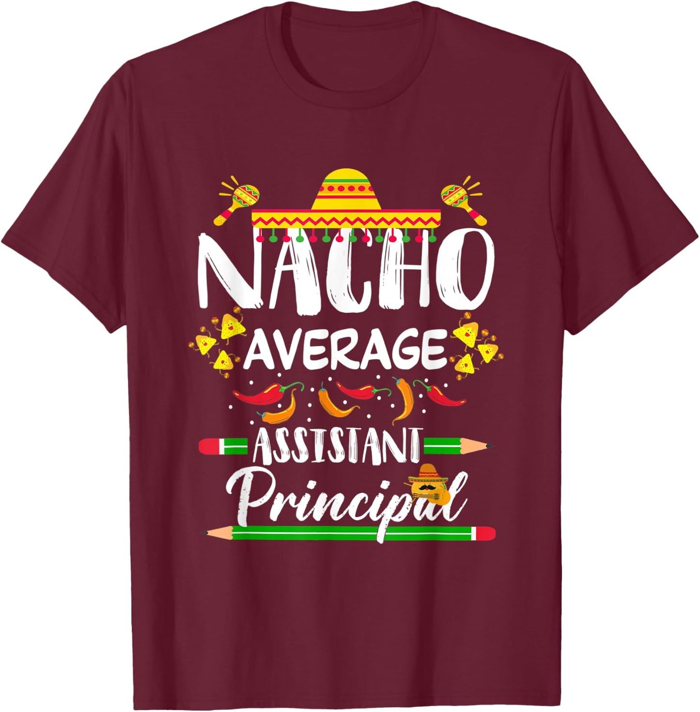 Funny Mexican Principal Nacho Average Assistant Principal T-Shirt - T-Shirt | Maroon