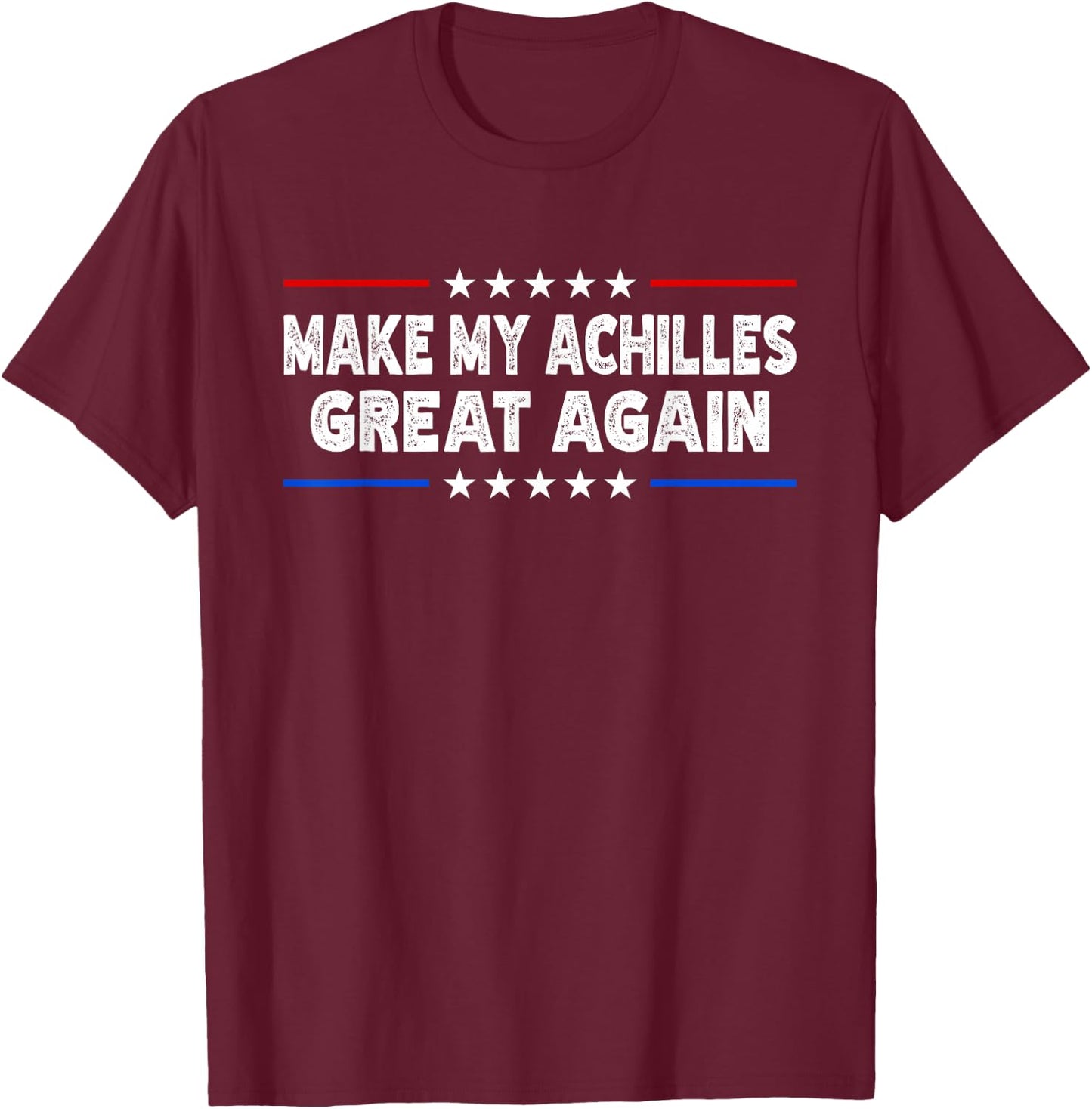 Make My Achilles Great Again 2025 - Injury Recovery T-Shirt - T-Shirt | Maroon
