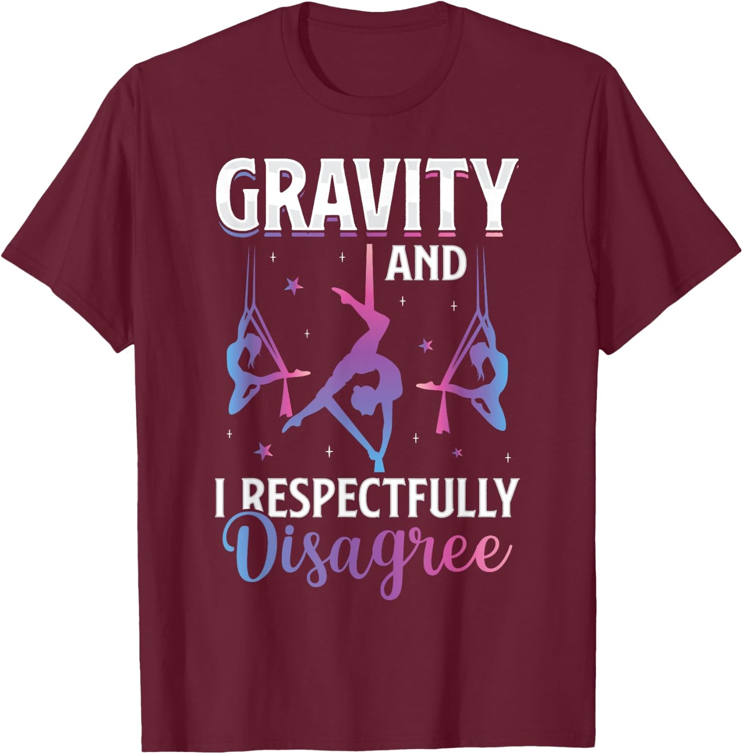 Gravity I Respectfully Disagree Aerialist Aerial Silks Yoga T-Shirt - T-Shirt | Maroon