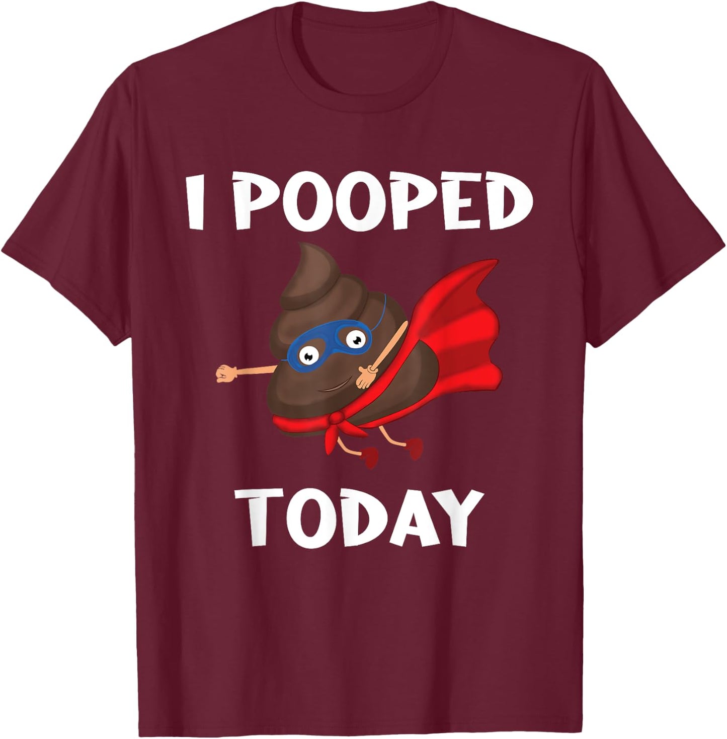 Proud Pooper Funny Poop Fart I Pooped Today T-Shirt - T-Shirt | Maroon