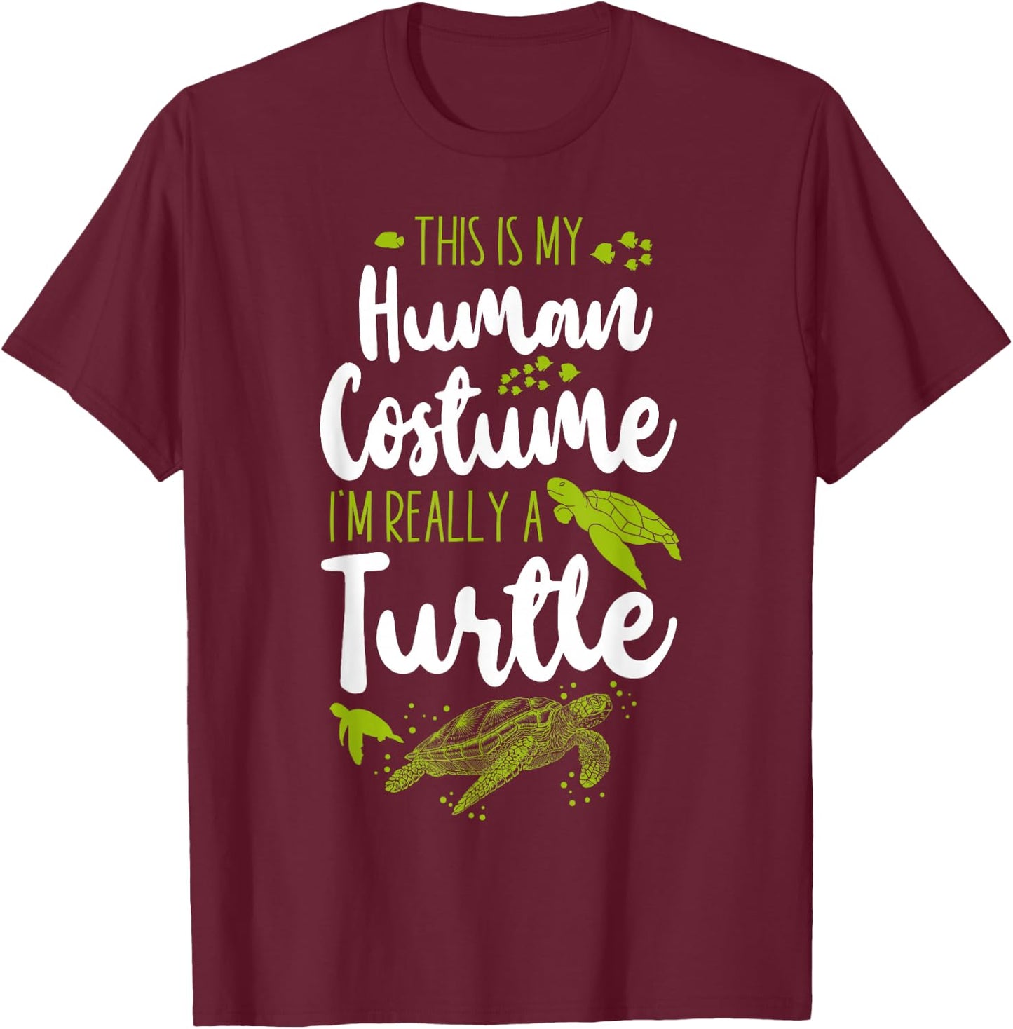 Sea Turtle Tortoise This Is My Human Costume I'm Really A T-Shirt - T-Shirt | Maroon