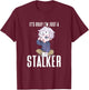 Anime It's Okay I'm Just A Stalker Japanese Kawaii Otaku T-Shirt - T-Shirt | Maroon